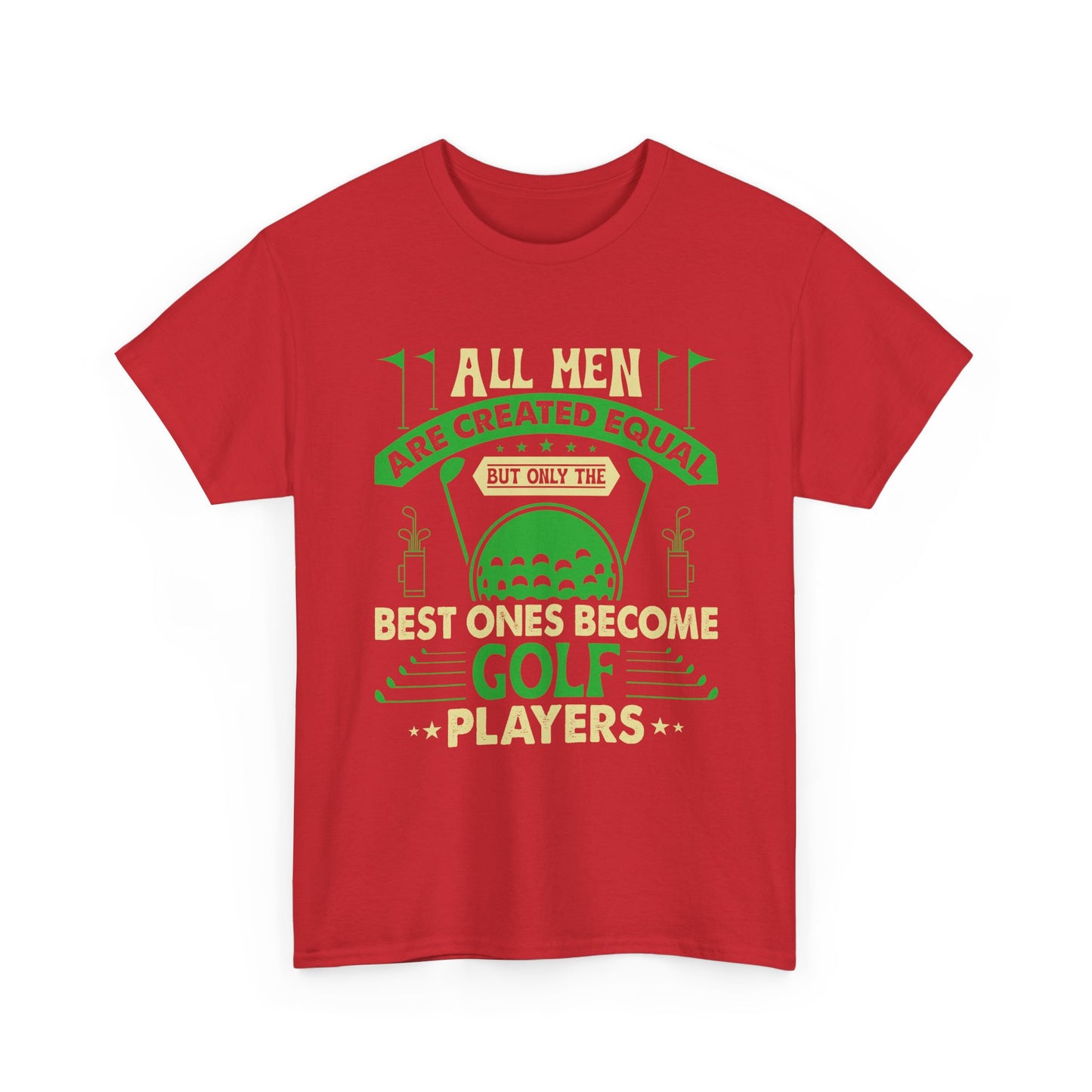 Golf Players T-Shirt — "All Men Are Created Equal But The Best Ones Become Golf Players" Funny Golf Tee