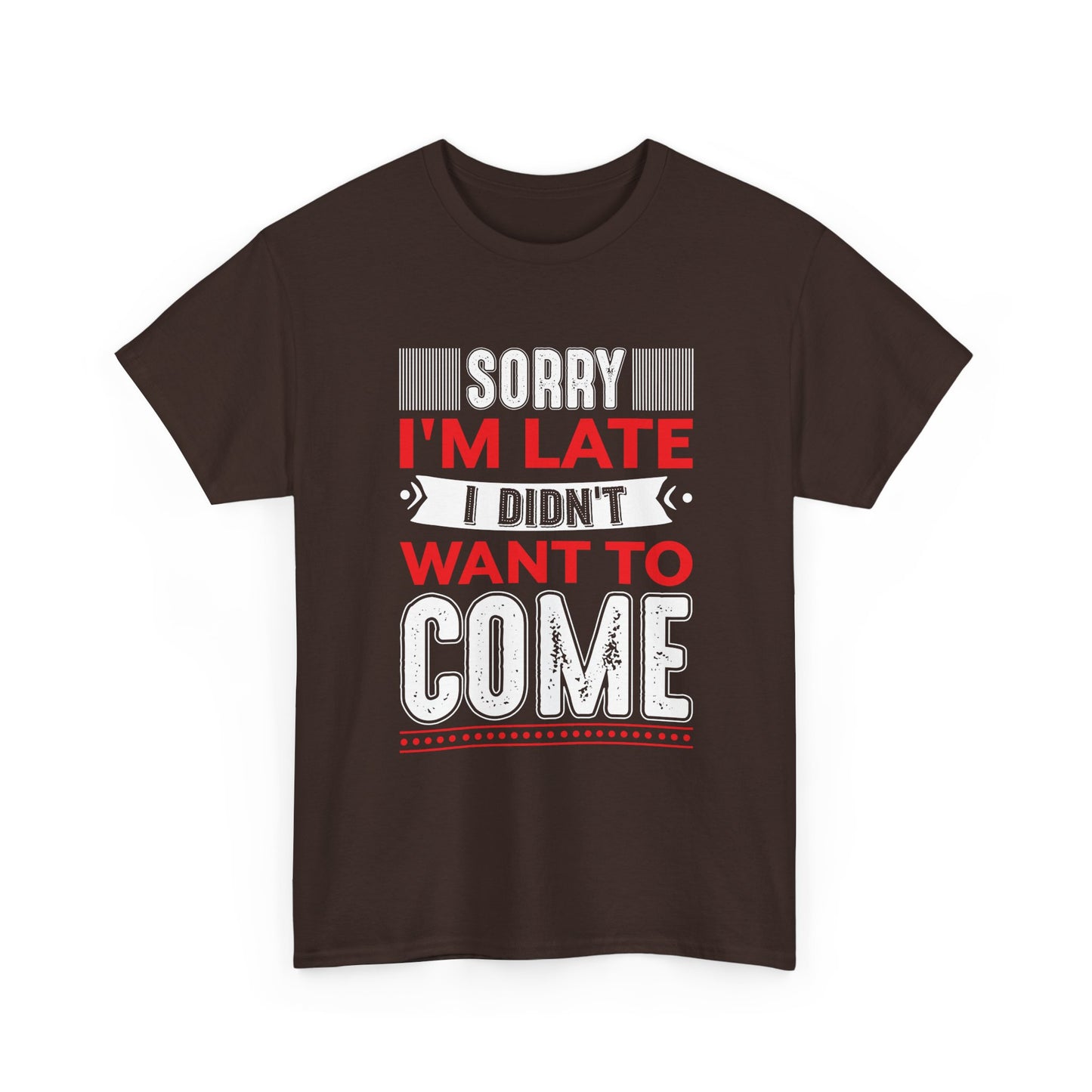 Sorry I’m Late I Didn’t Want to Come T-Shirt