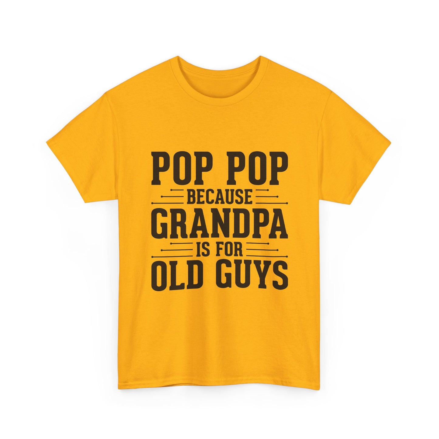 Pop Pop Tee — "Pop Pop Because Grandpa Is For Old Guys" Funny Grandpa Father's Day Shirt