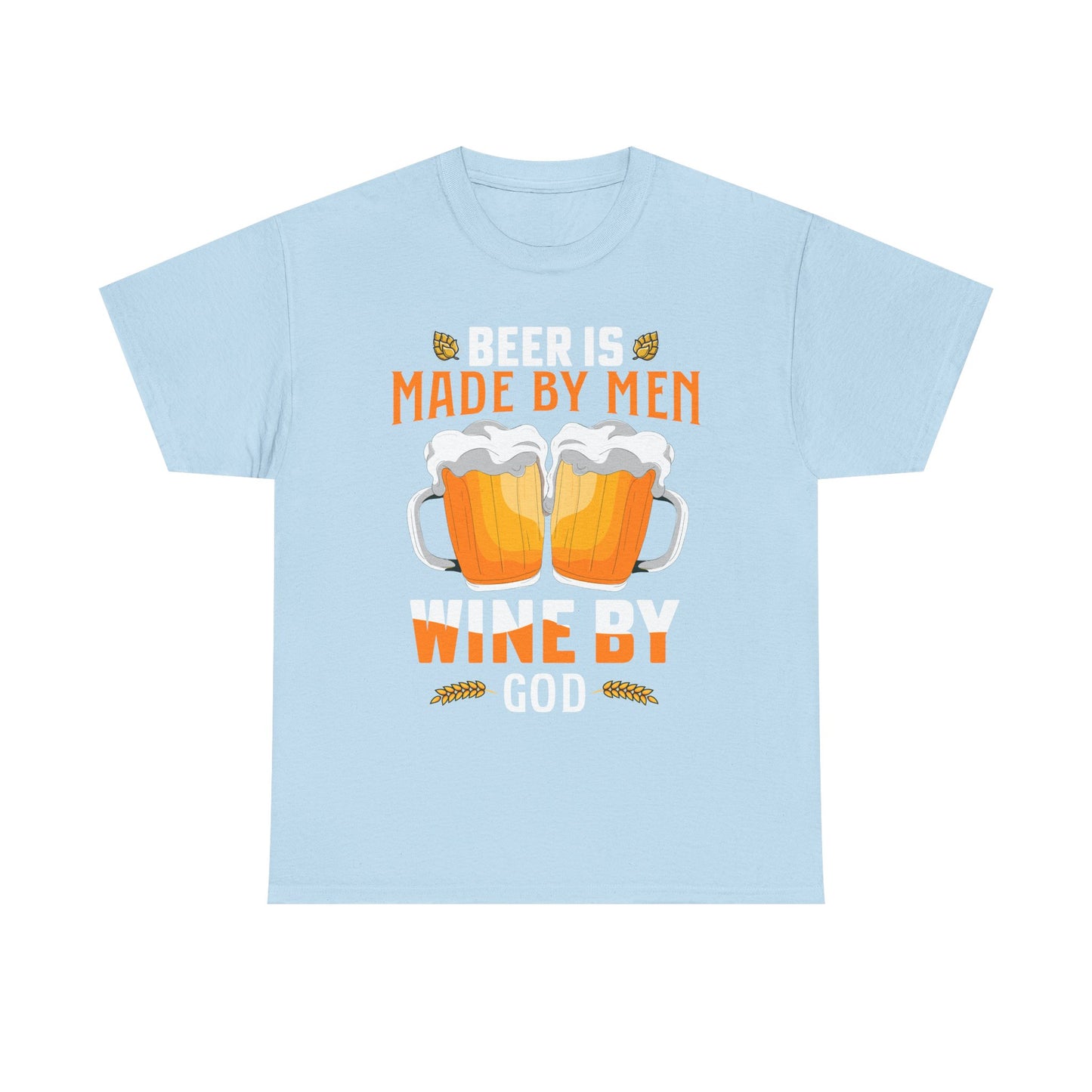 Beer Is Made By Men, Wine By God T-Shirt