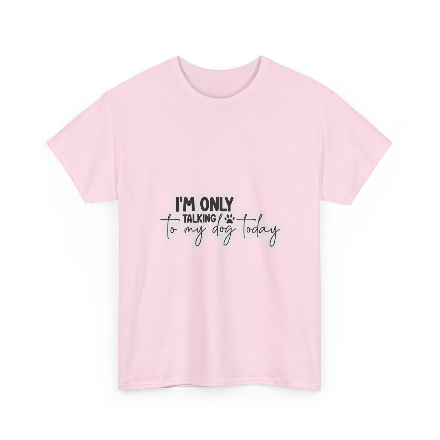 Dog Lover T-Shirt — "I'm Only Talking to My Dog Today" Graphic Tee
