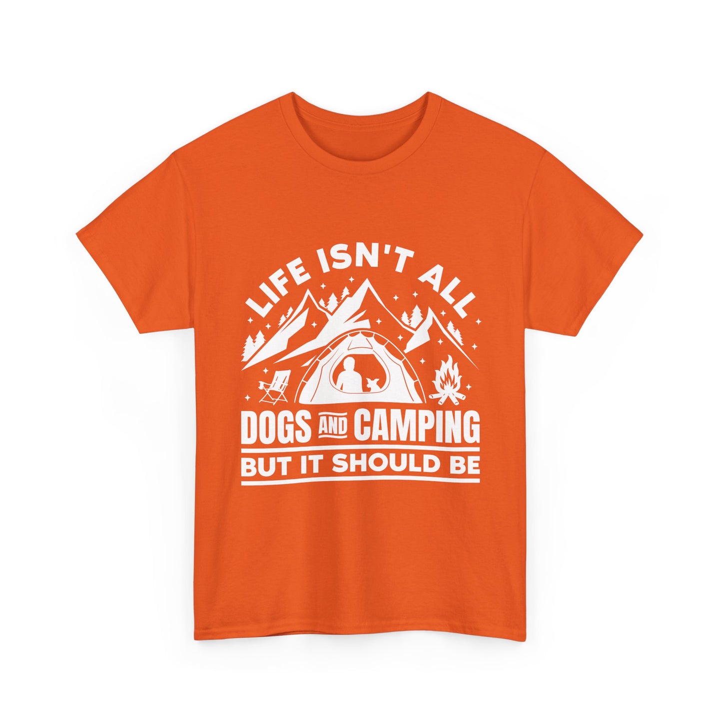 Camping Dog T-Shirt — "Life Isn’t All Dogs and Camping But It Should Be" Outdoor Tee