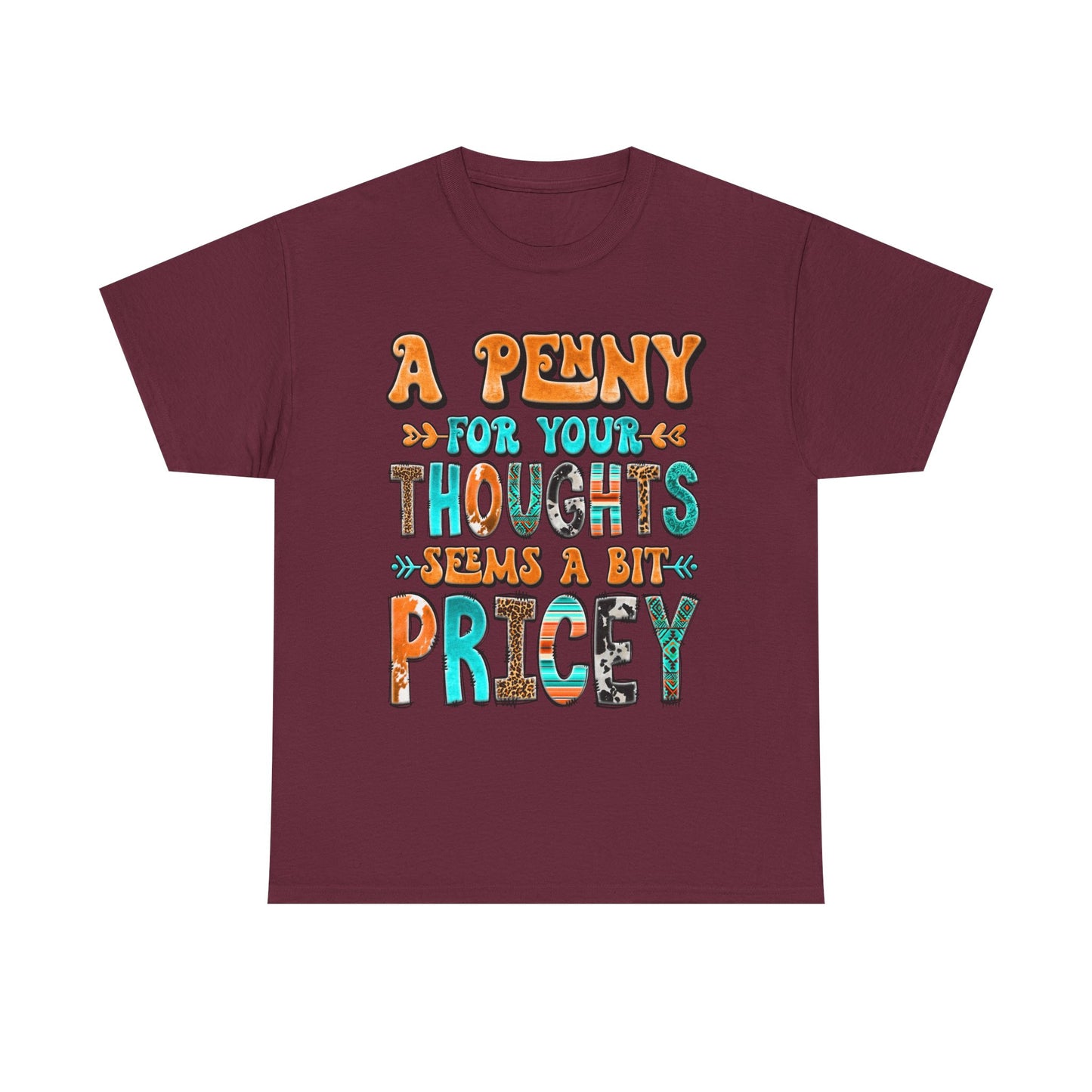 T-Shirt — "A Penny For Your Thoughts Seems A Bit Pricey" Graphic Tee