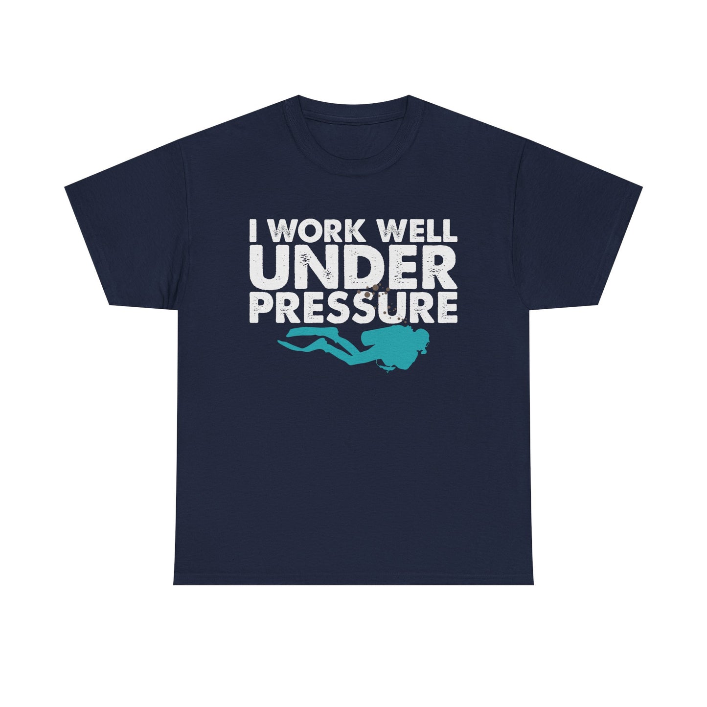 Dive Tee – “I Work Well Under Pressure” Scuba Diver T-Shirt