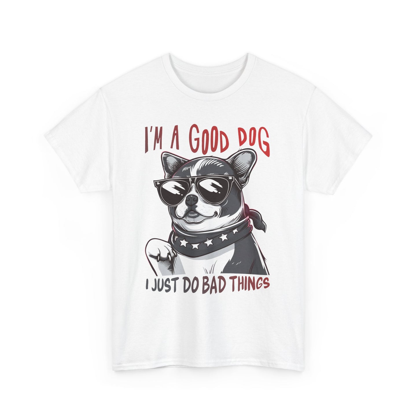 I’m A Good Dog I Just Do Bad Things T-Shirt