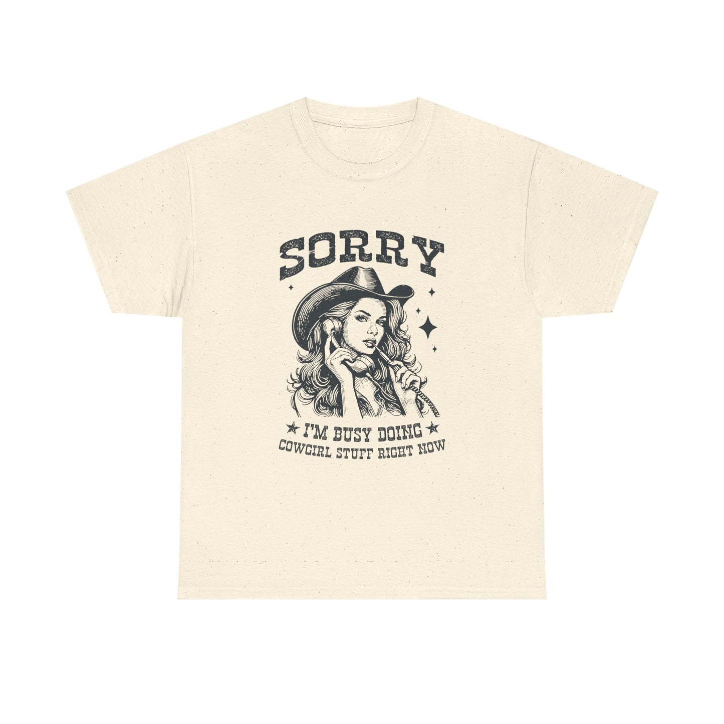 Cowgirl Sorry Tee — "Sorry I’m Busy Doing Cowgirl Stuff Right Now" Graphic T-Shirt