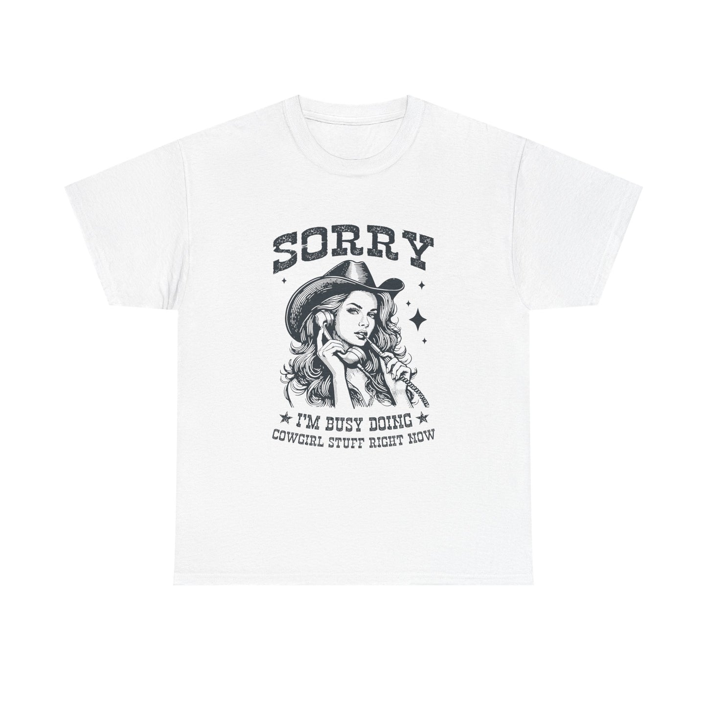 Cowgirl Sorry Tee — "Sorry I’m Busy Doing Cowgirl Stuff Right Now" Graphic T-Shirt