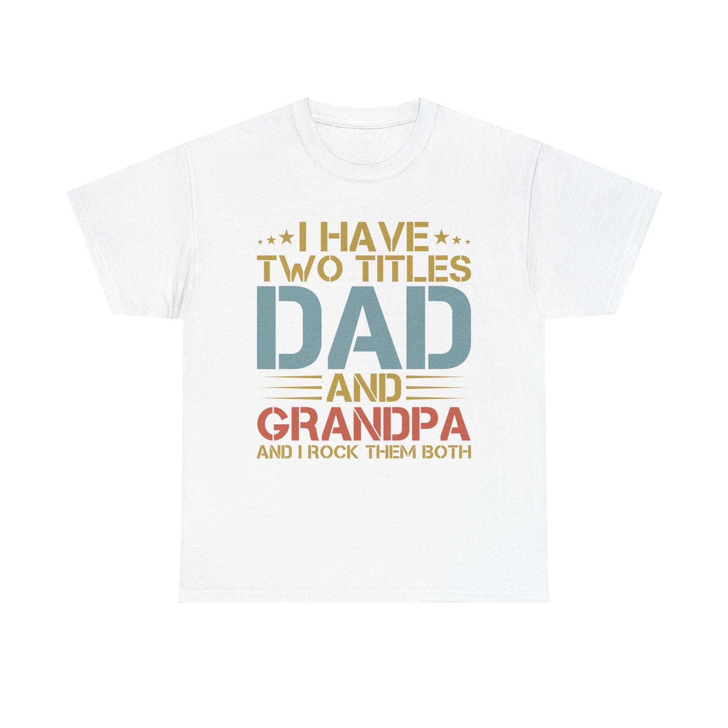 Dad and Grandpa T-Shirt – "I Have Two Titles: Dad and Grandpa and I Rock Them Both" Father's Day Gift