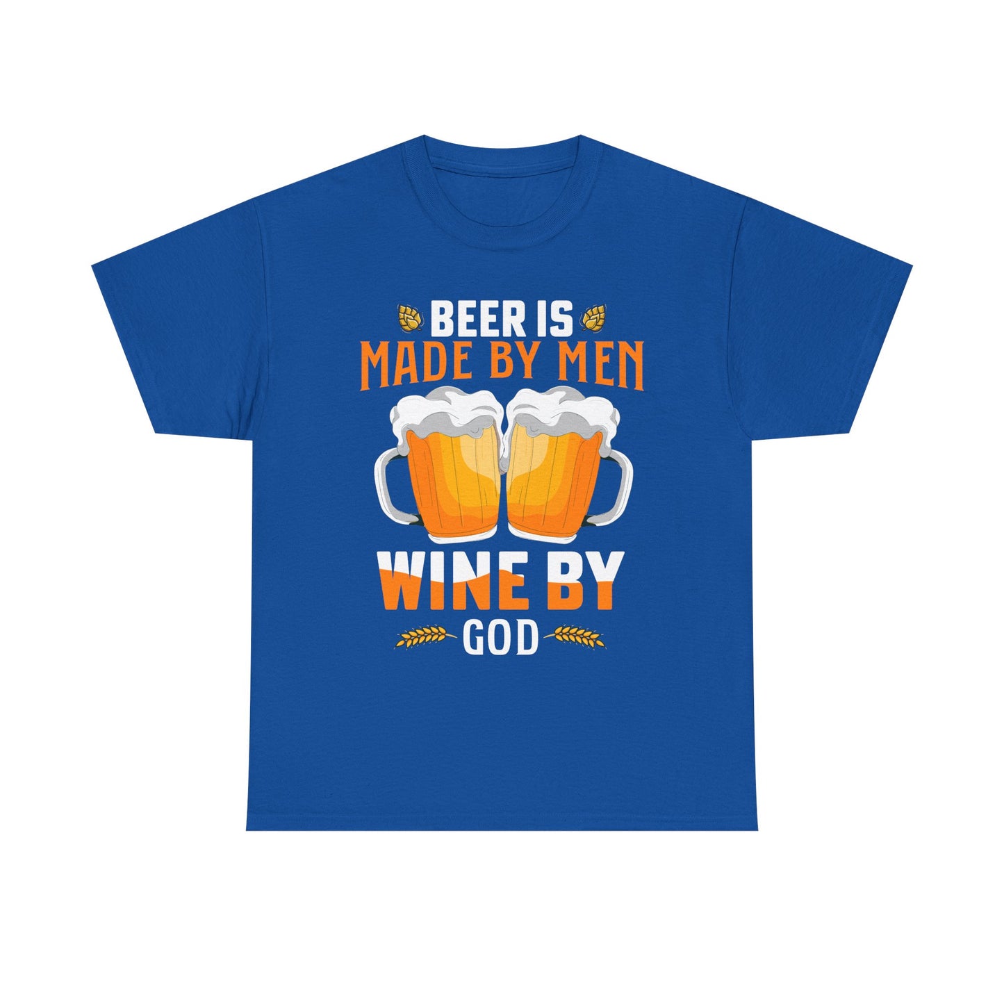 Beer Is Made By Men, Wine By God T-Shirt