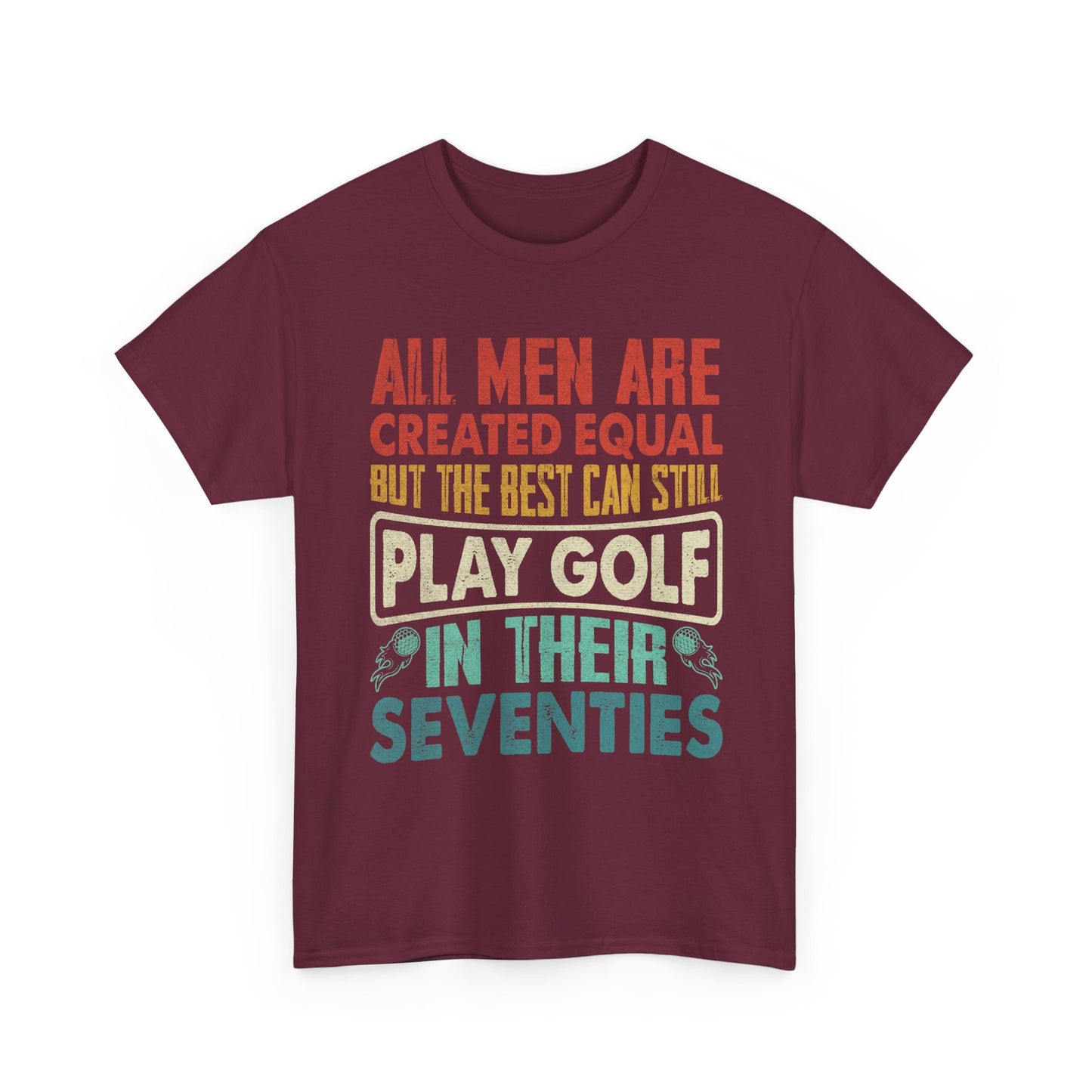 Golf T-Shirt - "All Men Are Created Equal But The Best Can Still Play Golf In Their Seventies" Vintage Style