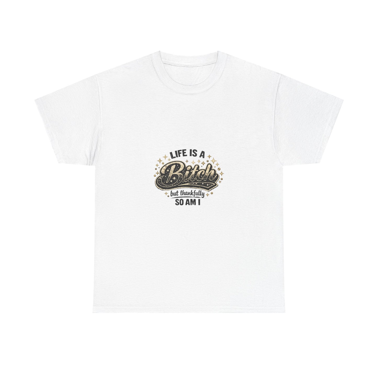 Graphic Tee — "Life Is a Bitch But Thankfully So Am I" Retro Statement T-Shirt