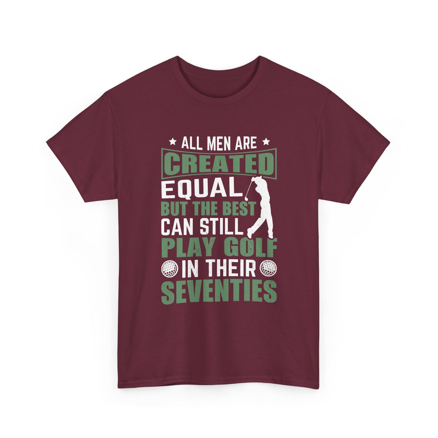 Golf Tee — "All Men Are Created Equal But The Best Can Still Play Golf In Their Seventies" Vintage-Style Shirt