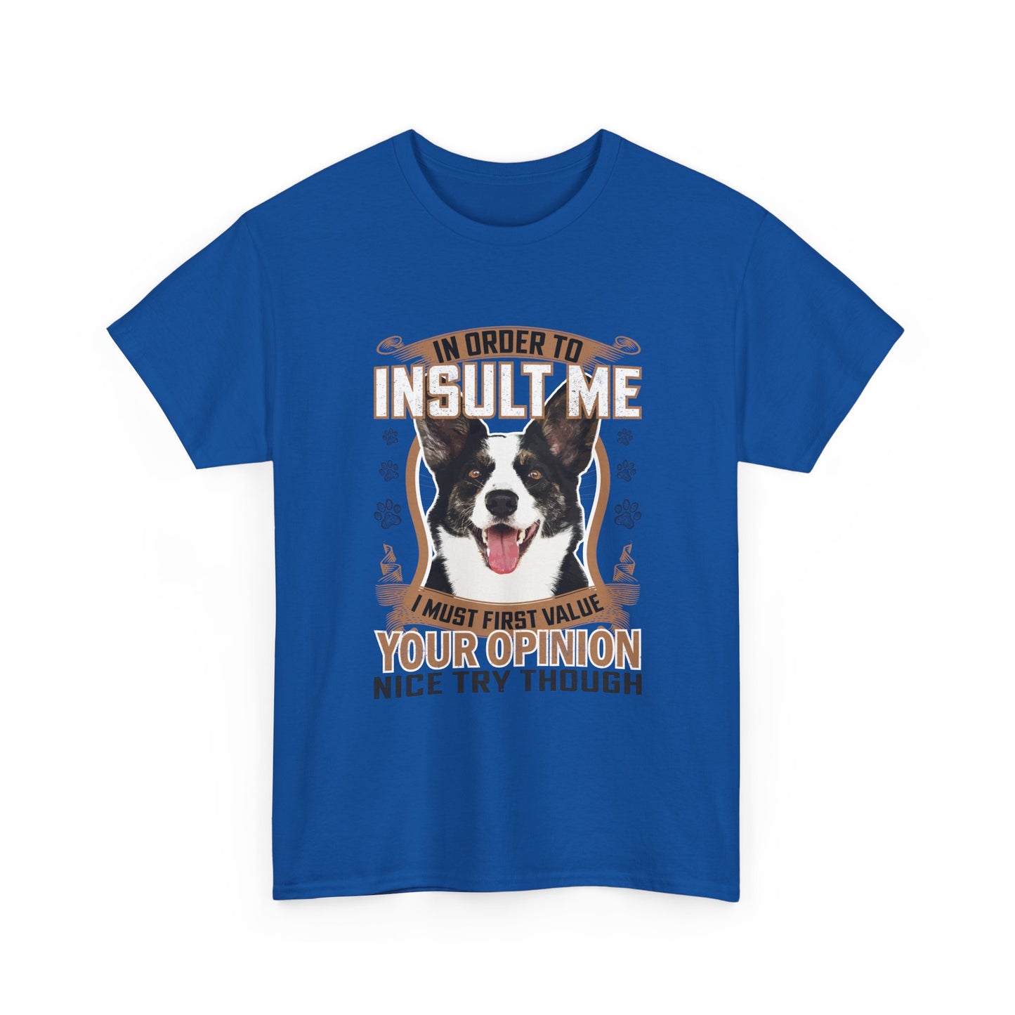 Funny Dog T-Shirt - "In Order To Insult Me You Must First Value Your Opinion" Graphic Tee for Dog Lovers