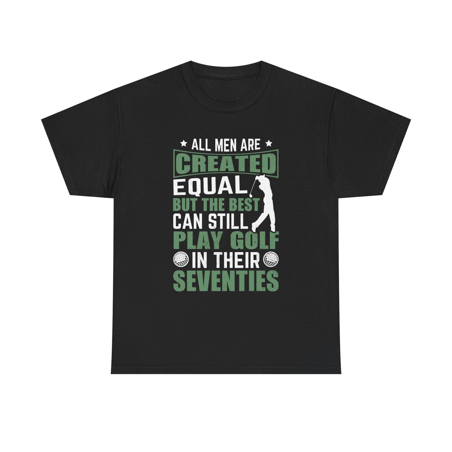 Golf Tee — "All Men Are Created Equal But The Best Can Still Play Golf In Their Seventies" Vintage-Style Shirt