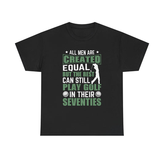 Golf Tee — "All Men Are Created Equal But The Best Can Still Play Golf In Their Seventies" Vintage-Style Shirt