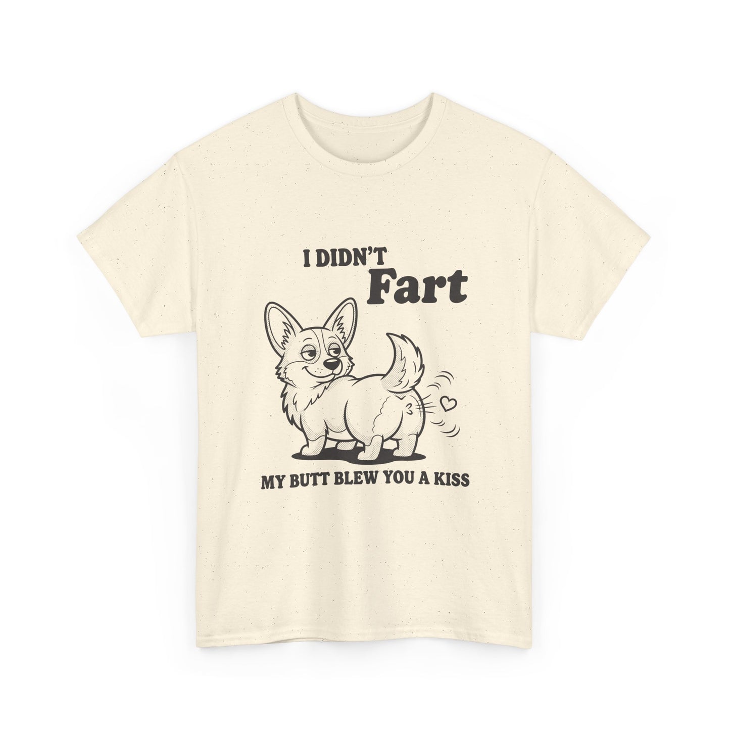 Funny Corgi T-Shirt — "I Didn't Fart, My Butt Blew You a Kiss"