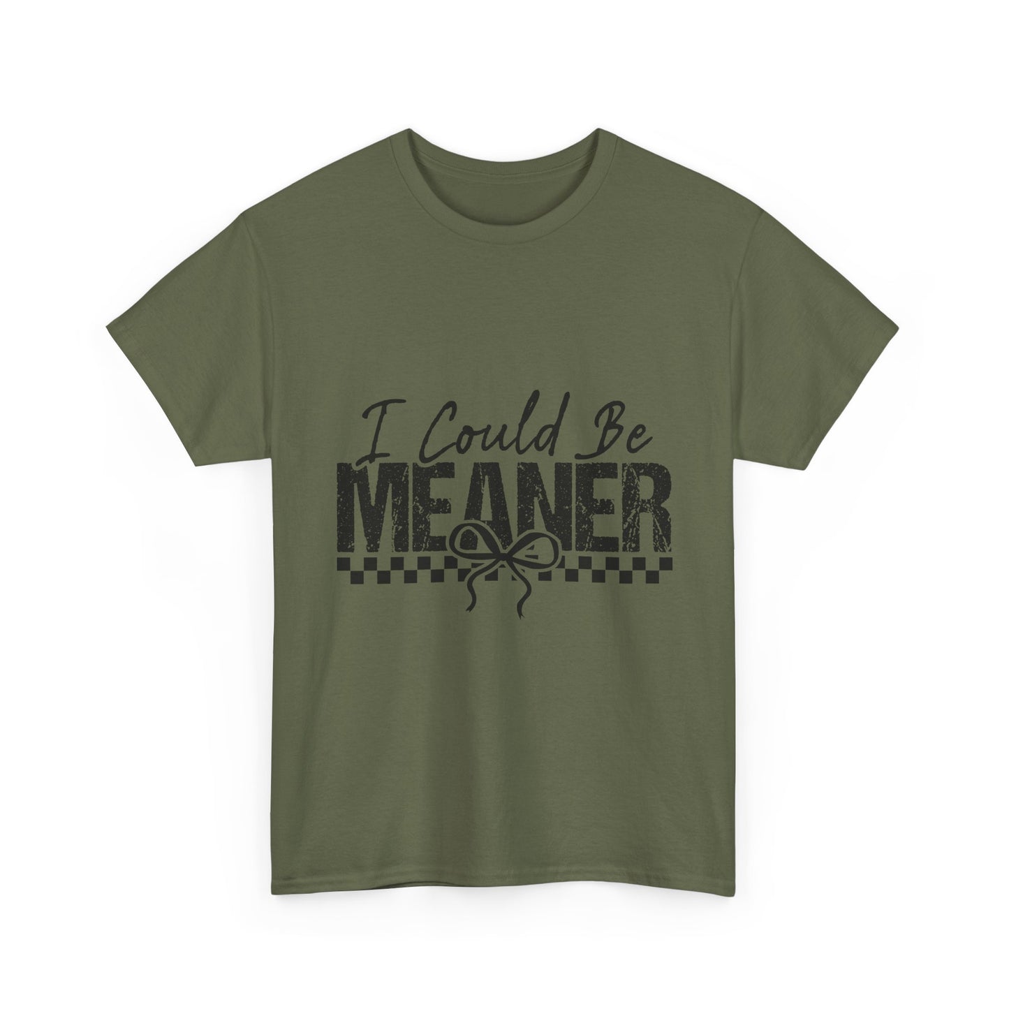 I Could Be Meaner T-Shirt — Funny Sarcastic Graphic Tee
