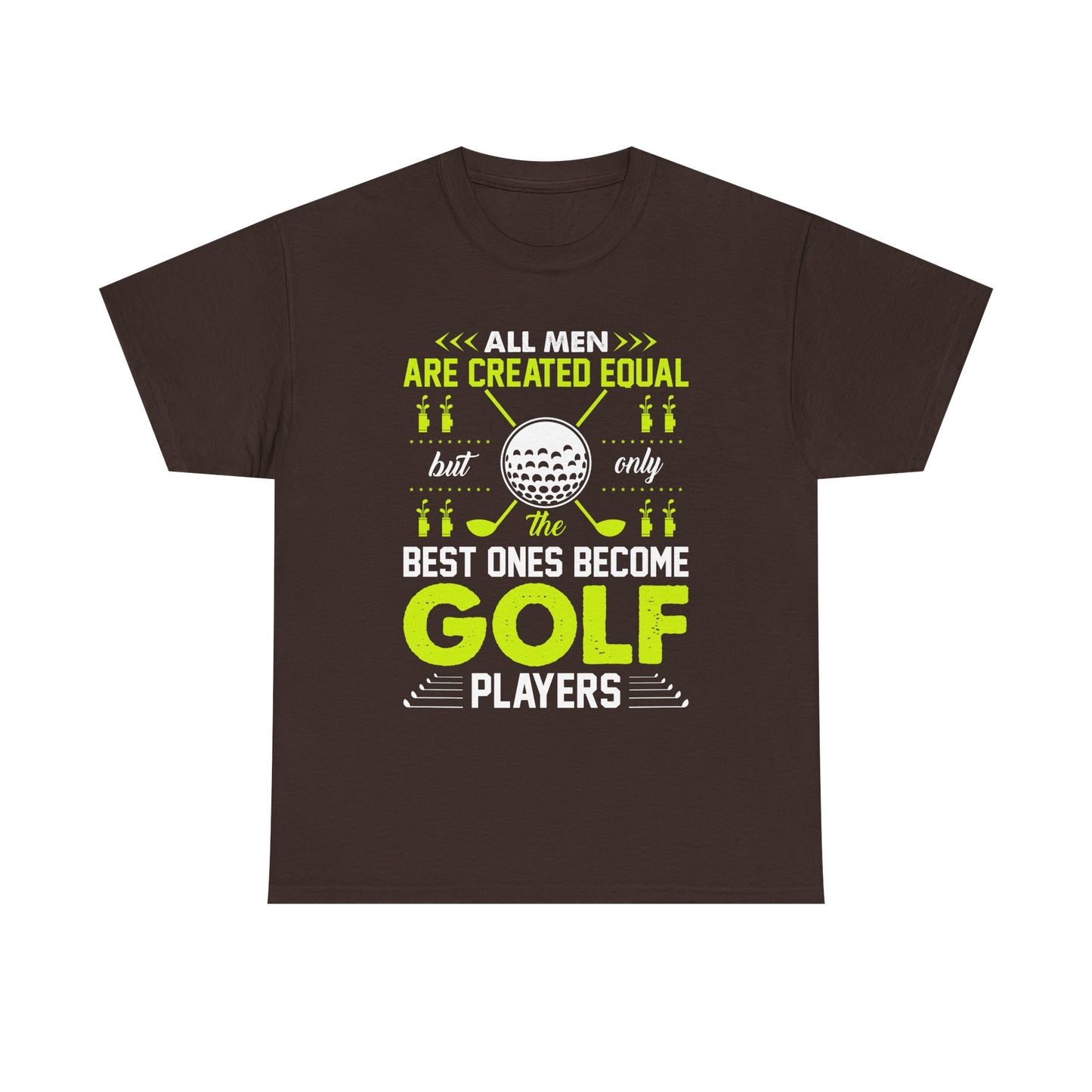 Golf Players T-Shirt – "All Men Are Created Equal But Only The Best Ones Become Golf Players" Sports Tee