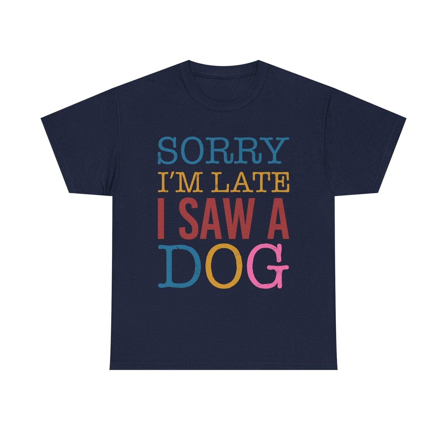 Sorry I’m Late I Saw a Dog T-Shirt