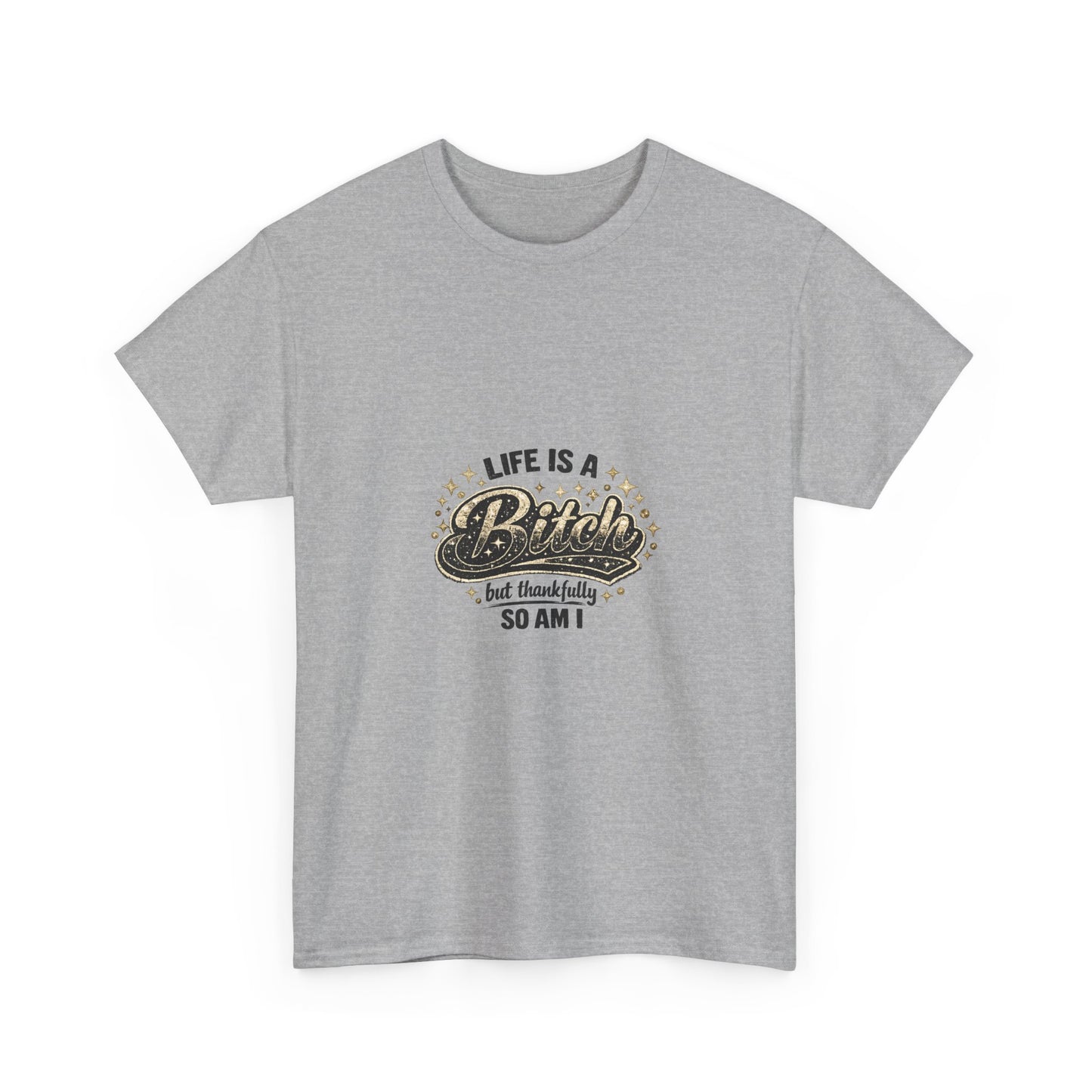 Graphic Tee — "Life Is a Bitch But Thankfully So Am I" Retro Statement T-Shirt