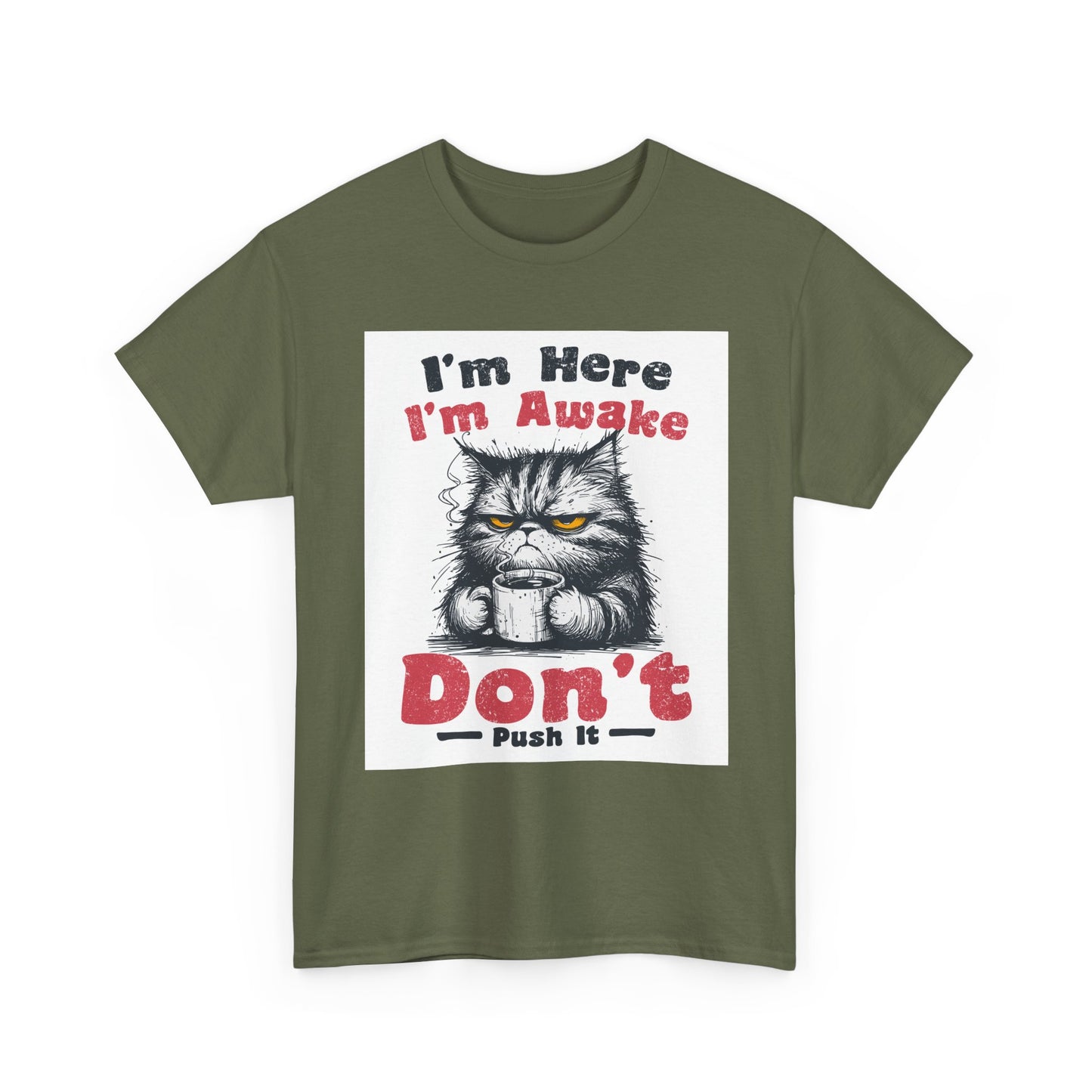 Funny Cat T-Shirt "I'm Here I'm Awake Don’t Push It" - Grumpy Cat Graphic Tee