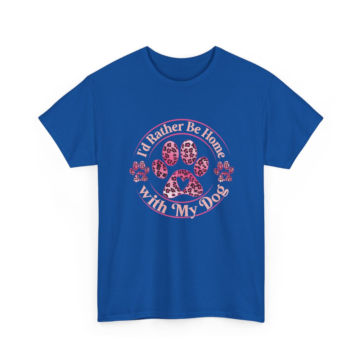T-Shirt — "I'd Rather Be Home With My Dog" Paw Print Tee