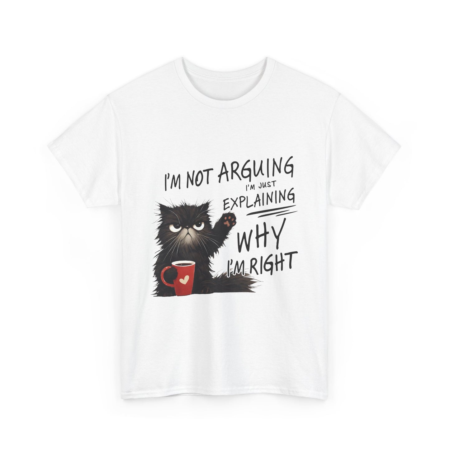 Funny Cat T-Shirt — "I’m Not Arguing I’m Just Explaining Why I’m Right"