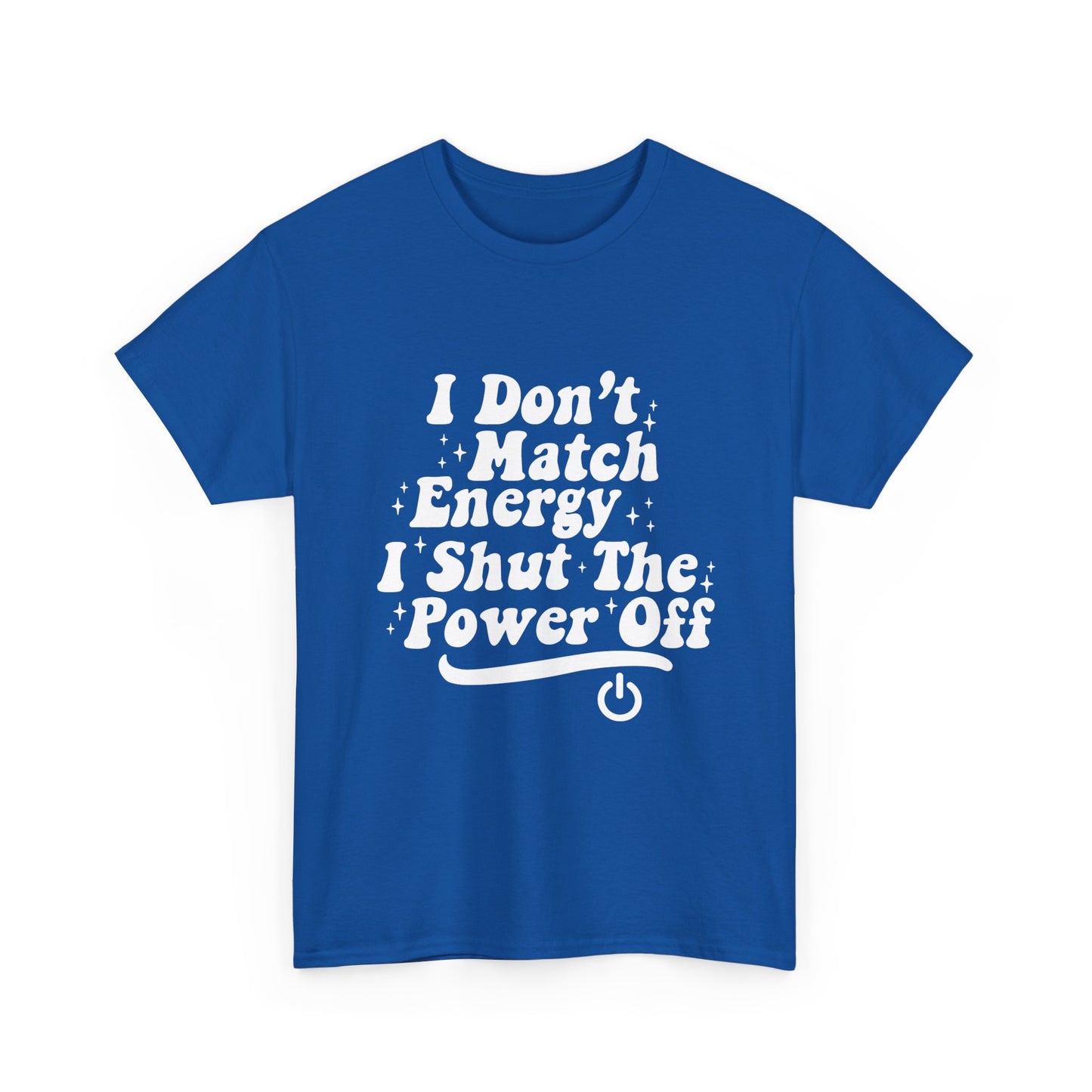 T-Shirt — "I Don't Match Energy, I Shut The Power Off" Graphic Tee