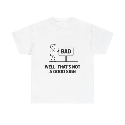 T-Shirt — Funny "Well, That's Not a Good Sign" Graphic Tee (Stick Figure & Bad Sign)
