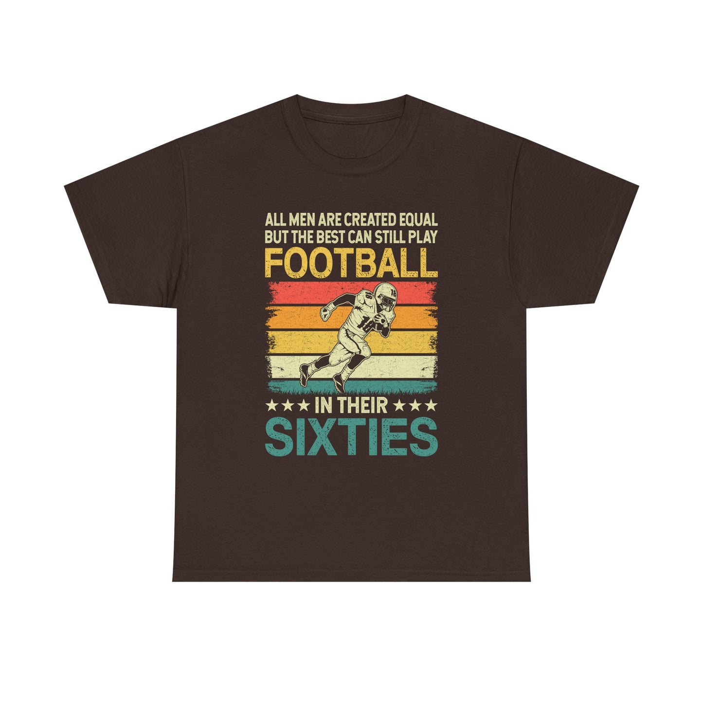 Football Player 60s Retro T-Shirt – "All Men Are Created Equal But The Best Can Still Play Football In Their Sixties"