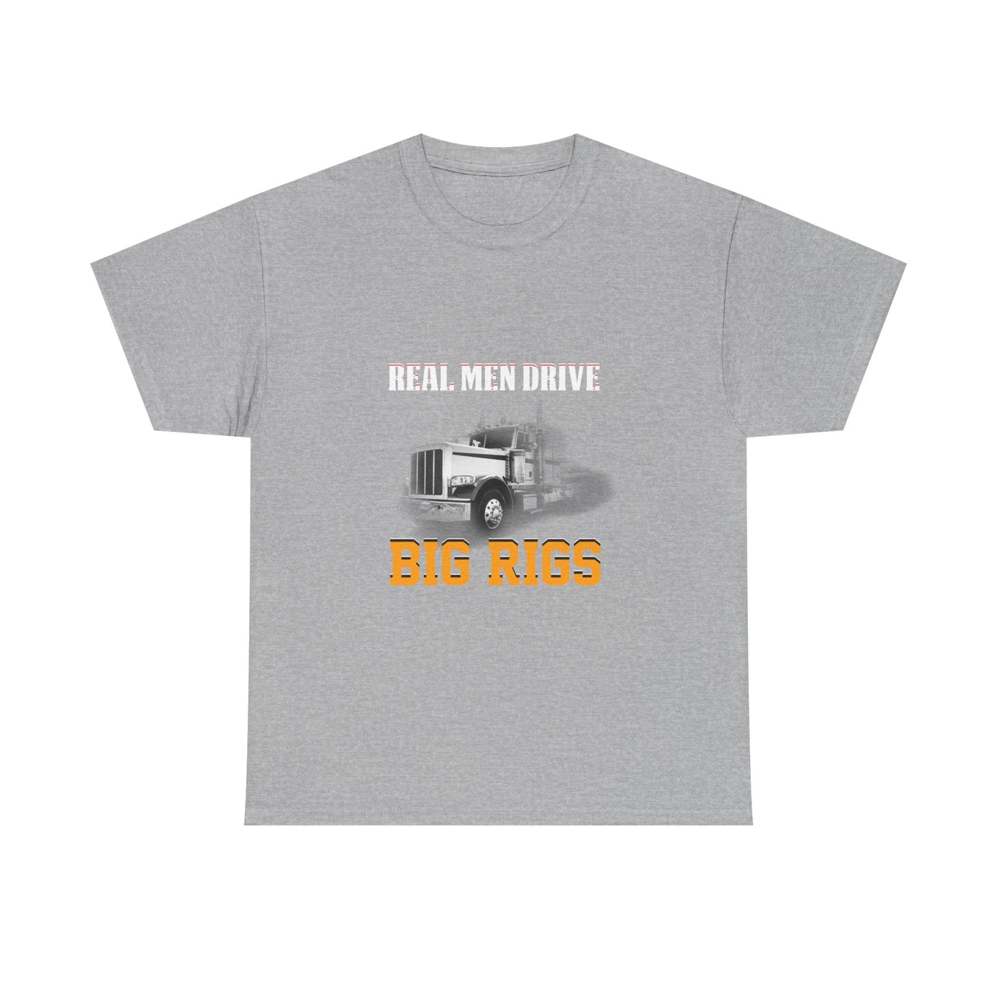 Big Rigs T-Shirt — "Real Men Drive Big Rigs" Trucker Tee