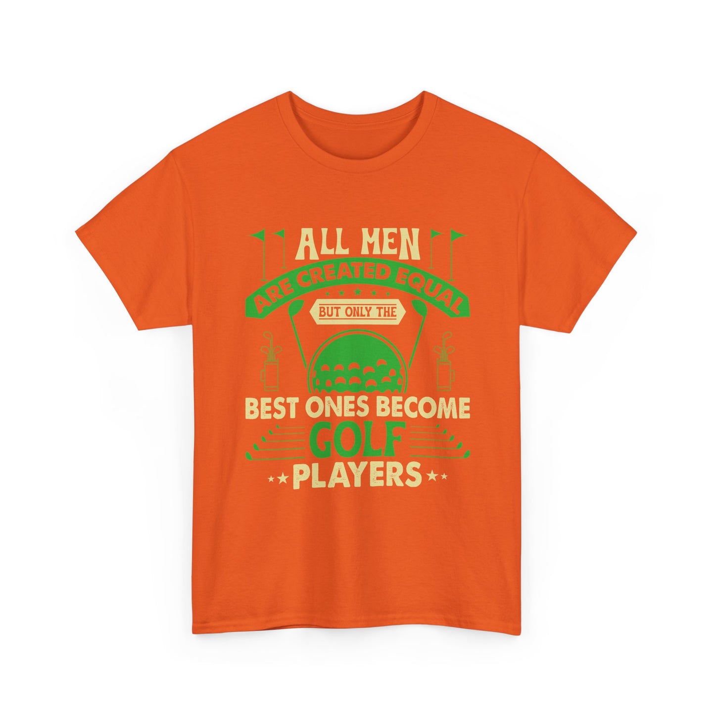 Golf Players T-Shirt — "All Men Are Created Equal But The Best Ones Become Golf Players" Funny Golf Tee