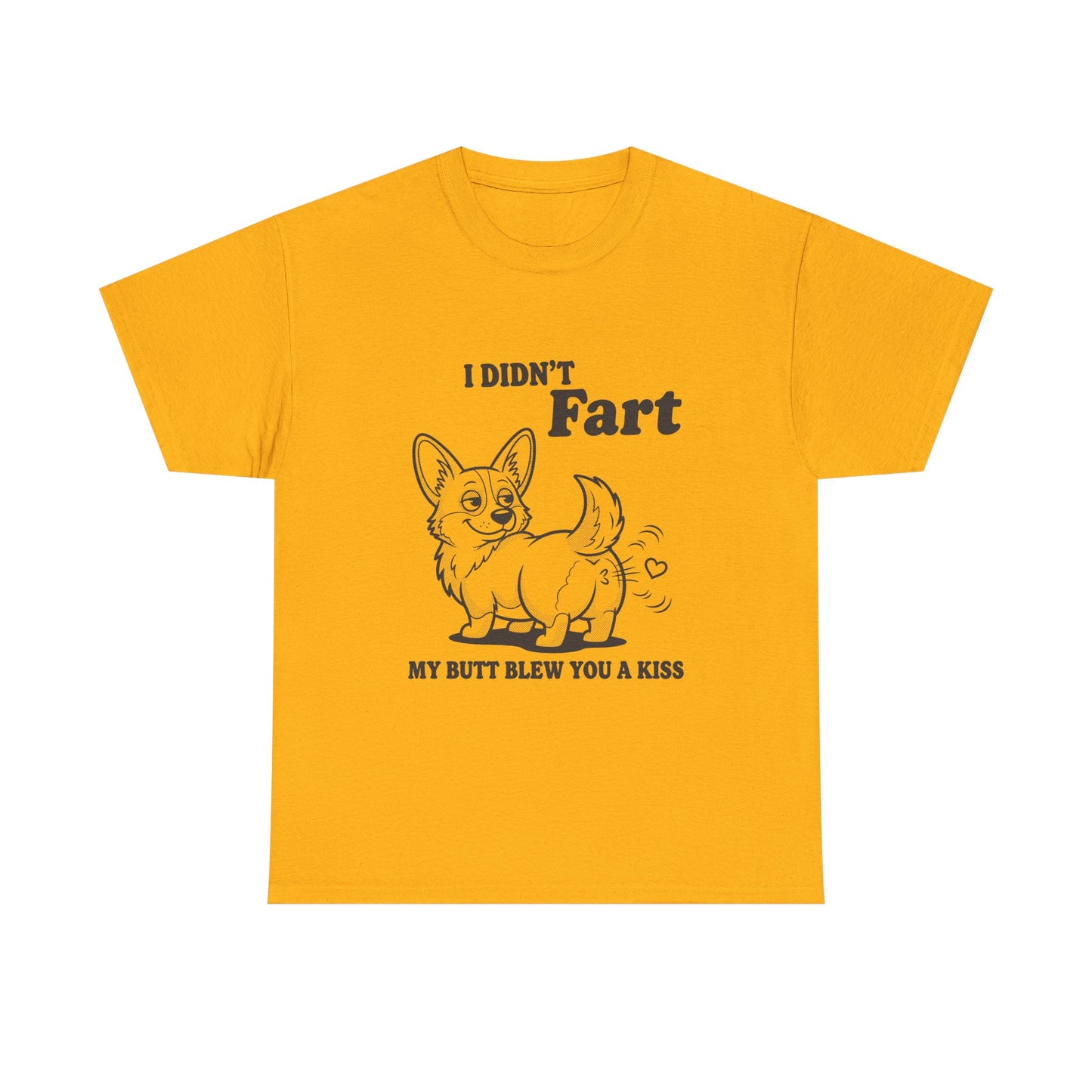 Funny Corgi T-Shirt — "I Didn't Fart, My Butt Blew You a Kiss"