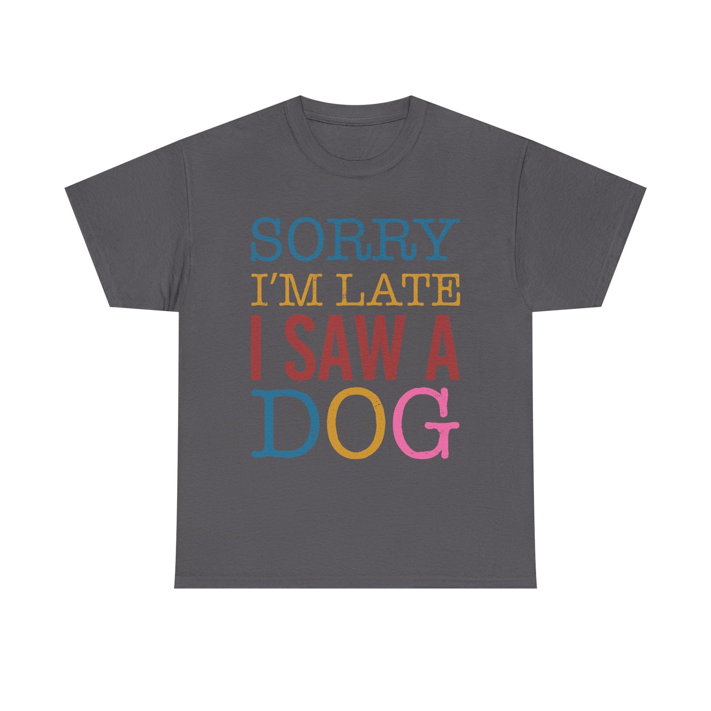 Sorry I’m Late I Saw a Dog T-Shirt