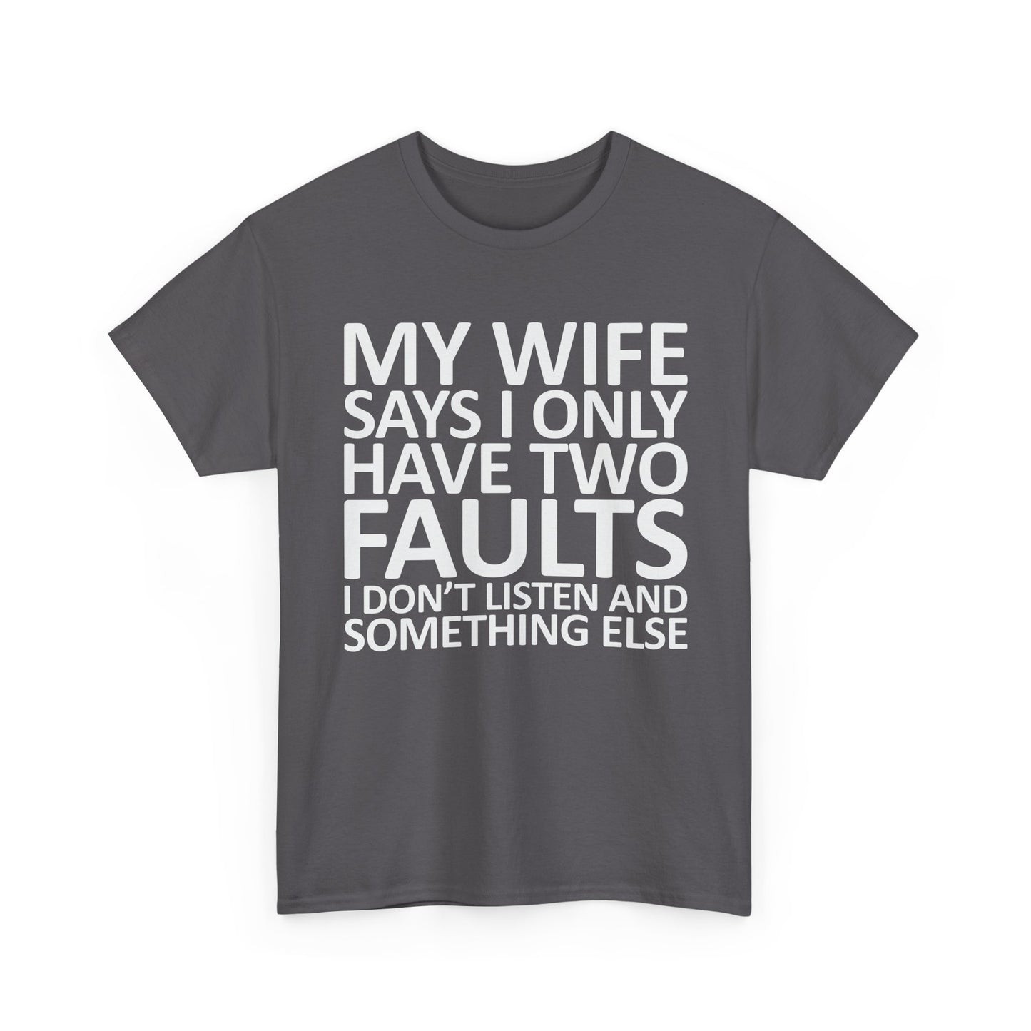Funny Tee — “My Wife Says I Only Have Two Faults” Humorous Husband Shirt
