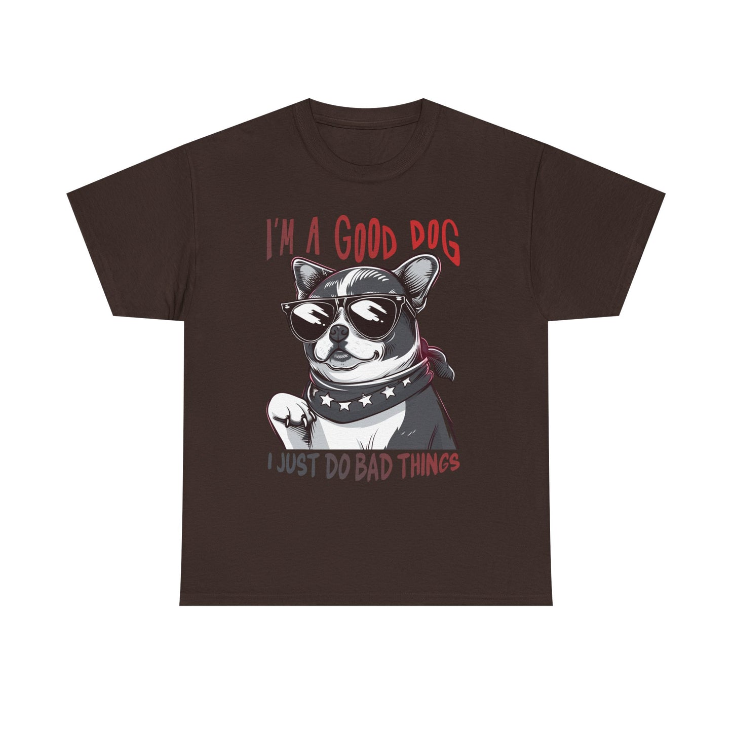 I’m A Good Dog I Just Do Bad Things T-Shirt