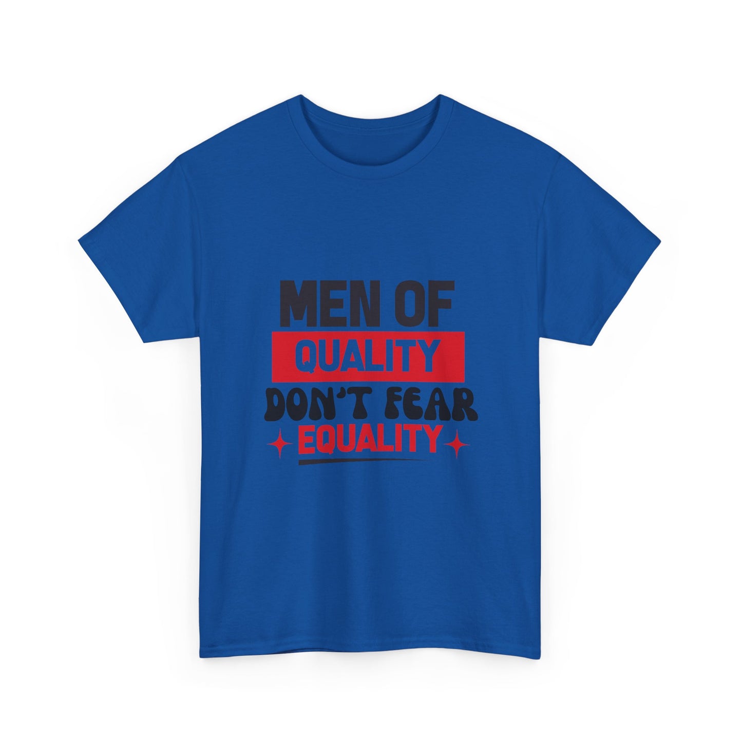 Men of Quality Don’t Fear Equality T-Shirt