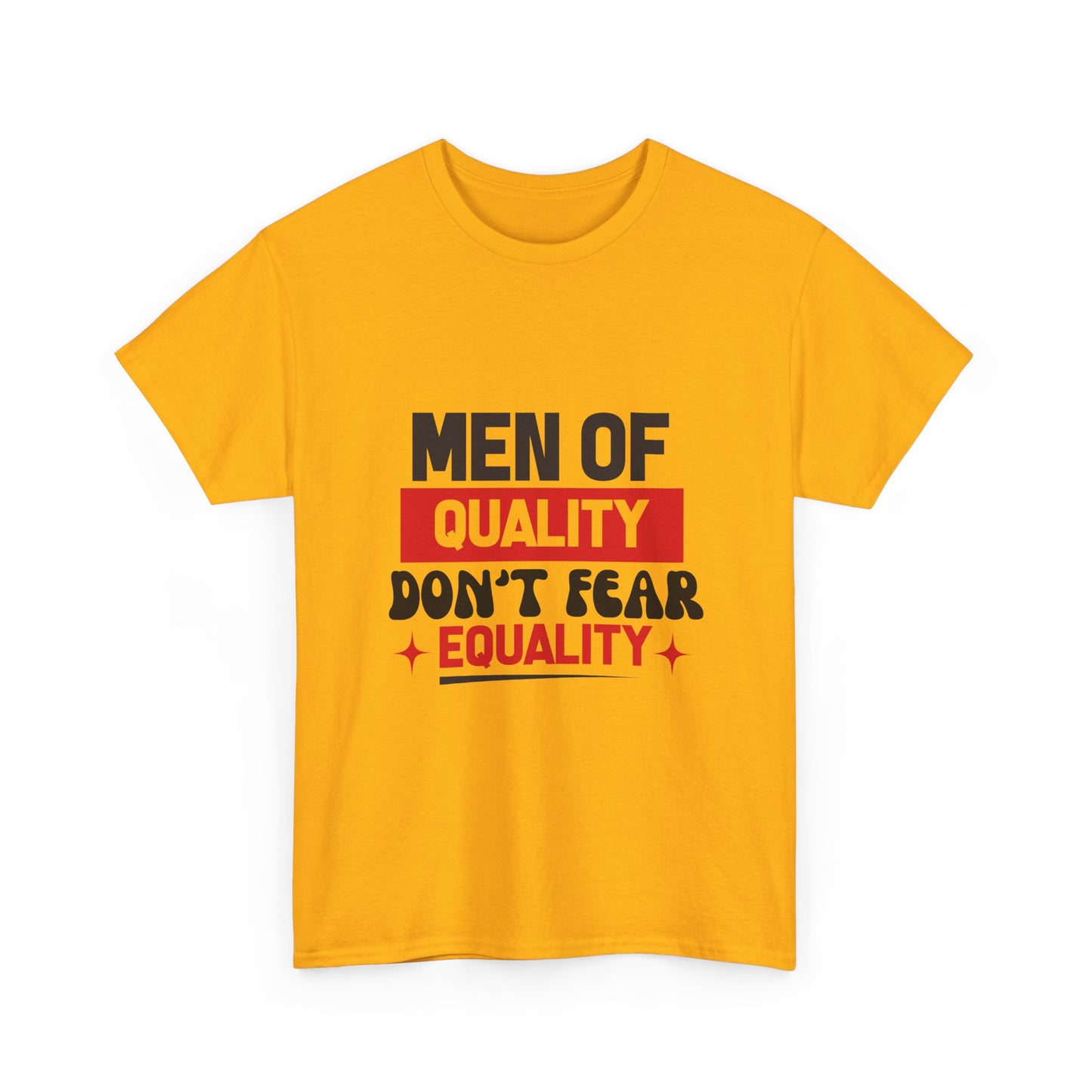 Men of Quality Don’t Fear Equality T-Shirt