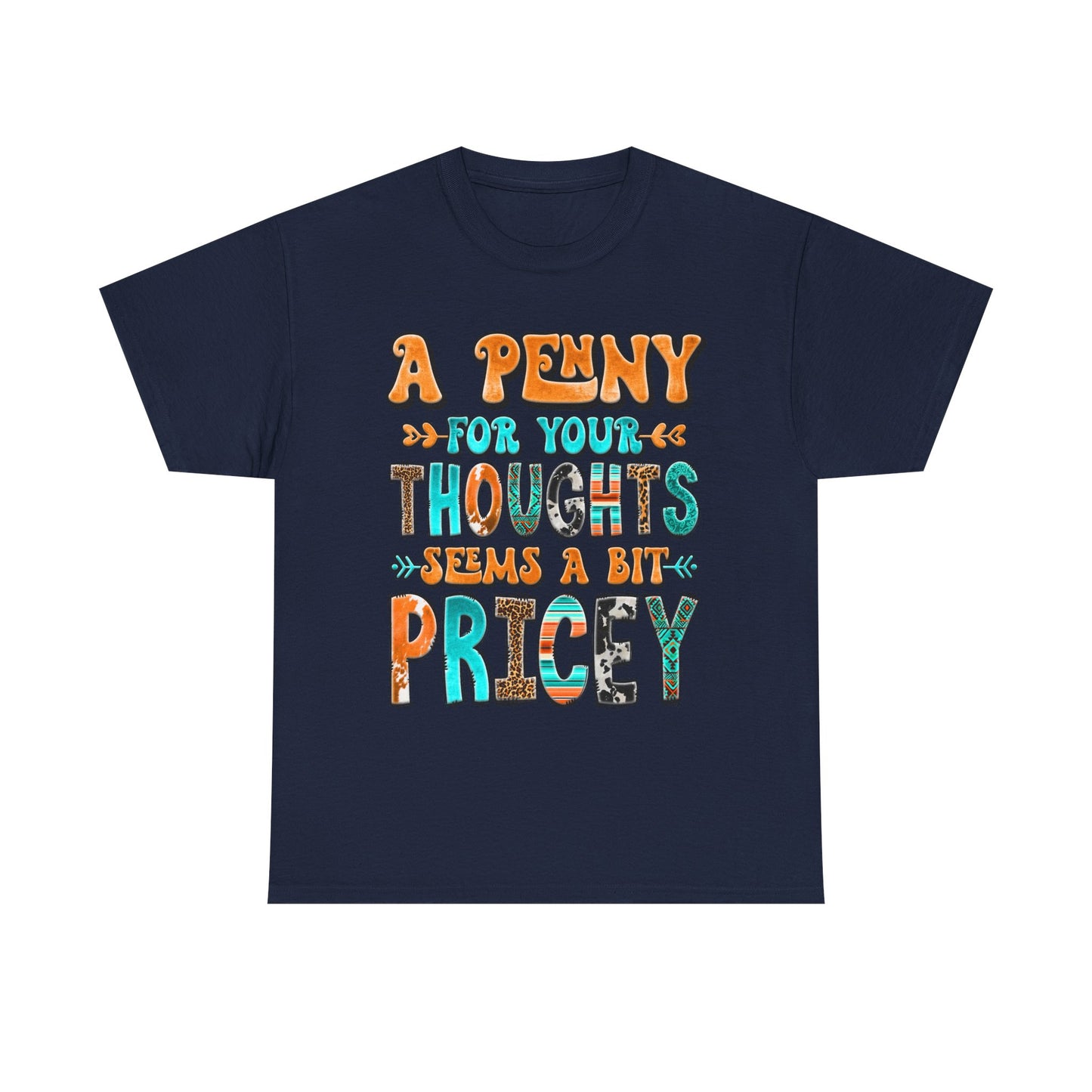T-Shirt — "A Penny For Your Thoughts Seems A Bit Pricey" Graphic Tee