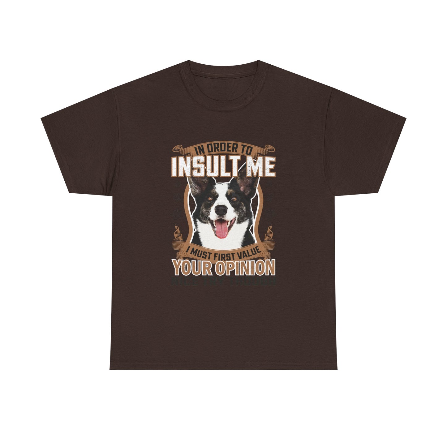 Funny Dog T-Shirt - "In Order To Insult Me You Must First Value Your Opinion" Graphic Tee for Dog Lovers