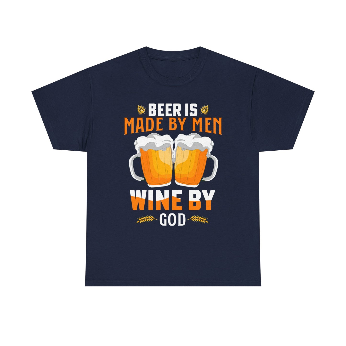 Beer Is Made By Men, Wine By God T-Shirt