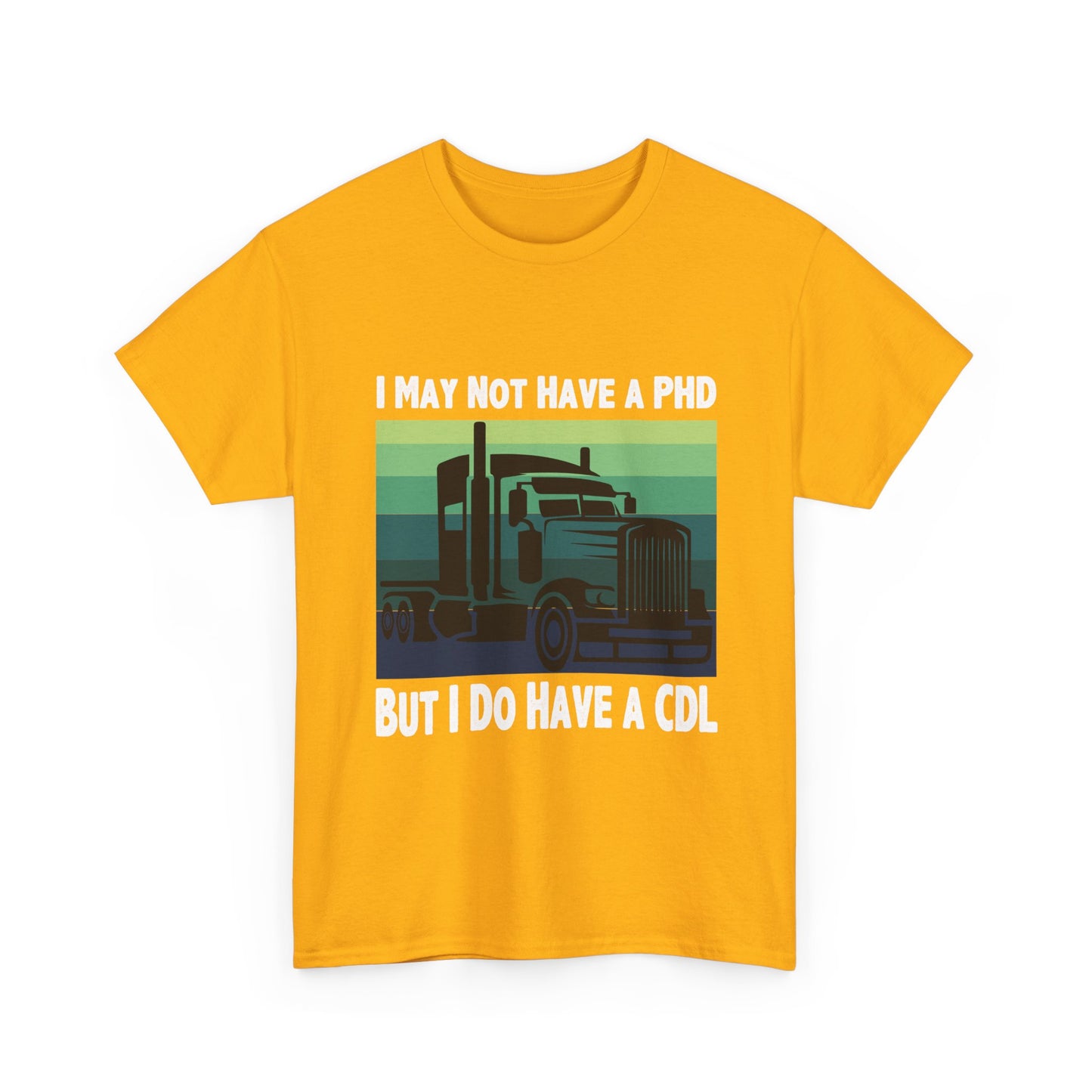 CDL Trucker T-Shirt — "I May Not Have a PhD But I Do Have a CDL" Retro Semi Truck Tee