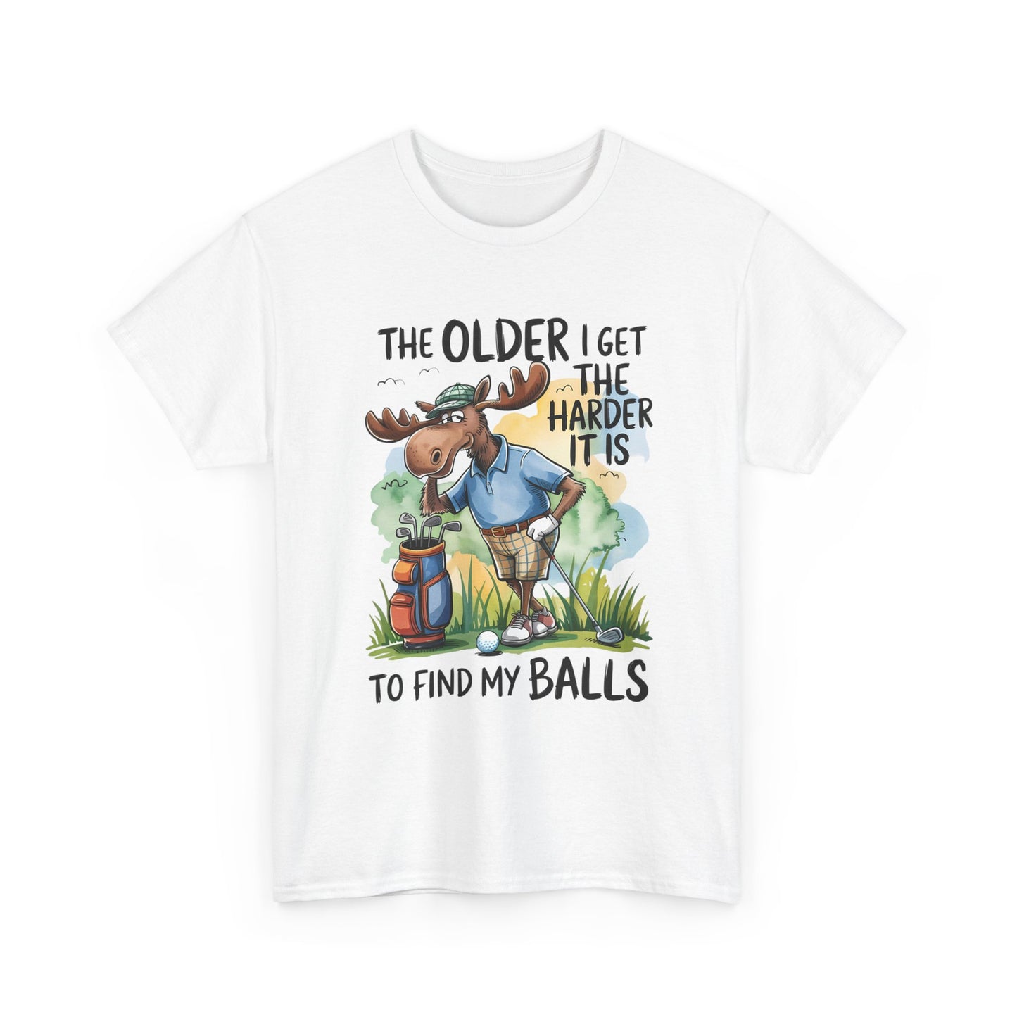 Golf Moose T-Shirt — "The Older I Get the Harder It Is to Find My Balls" Funny Golfing Tee