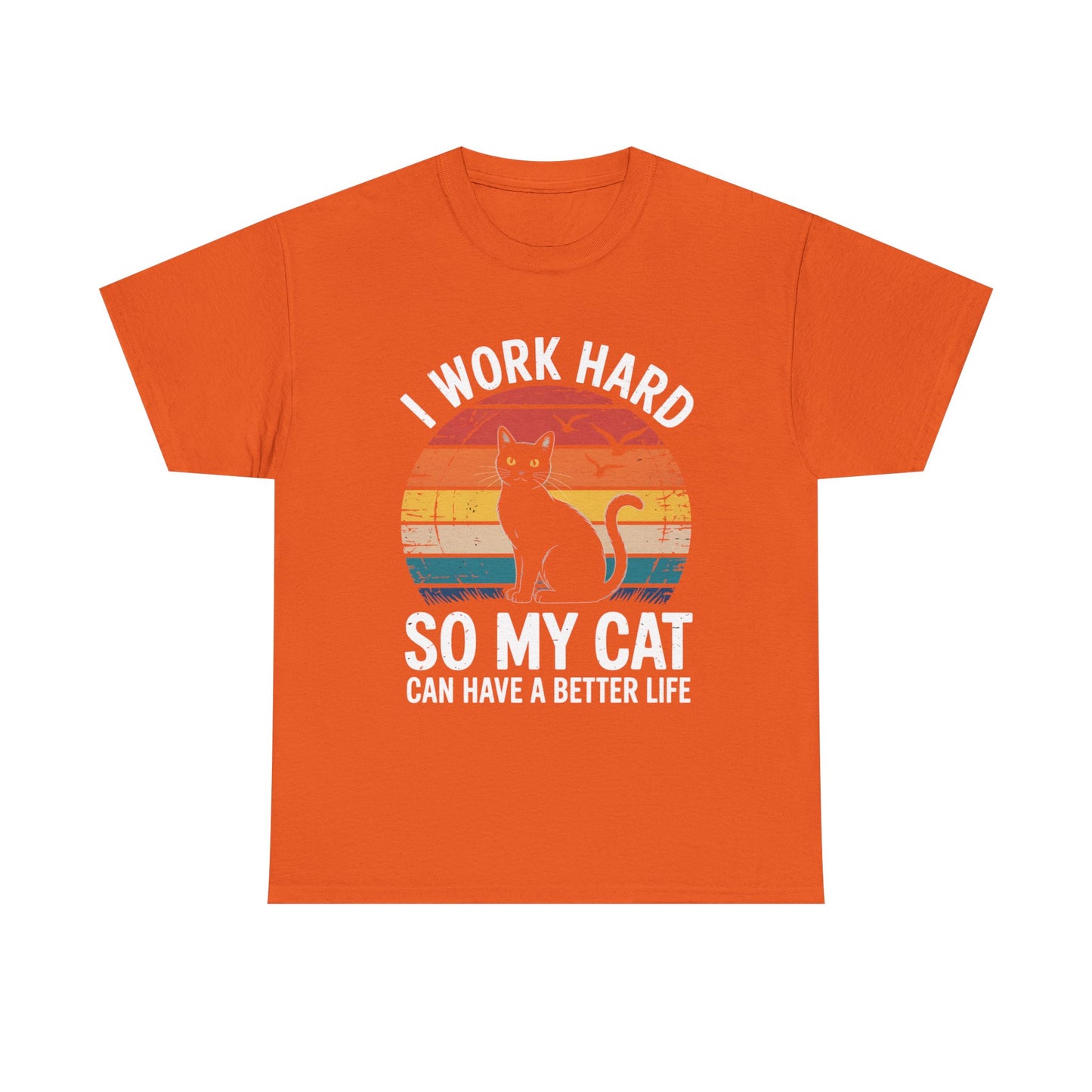I Work Hard So My Cat Can Have a Better Life T-Shirt