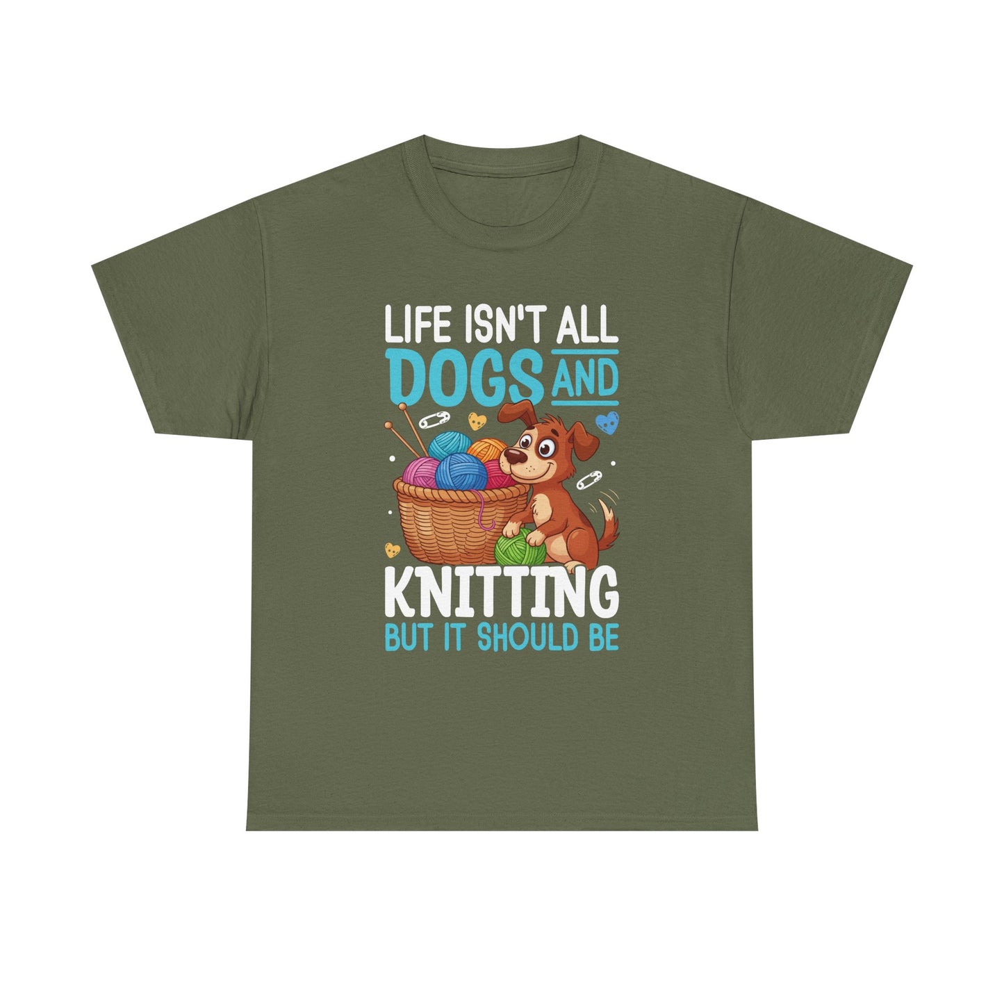 Life Isn't All Dogs and Knitting Tee