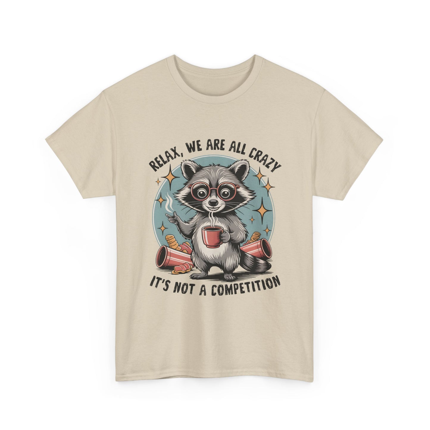 Raccoon Relax T-Shirt — "Relax, We Are All Crazy, It's Not a Competition" Cute Retro Graphic Tee