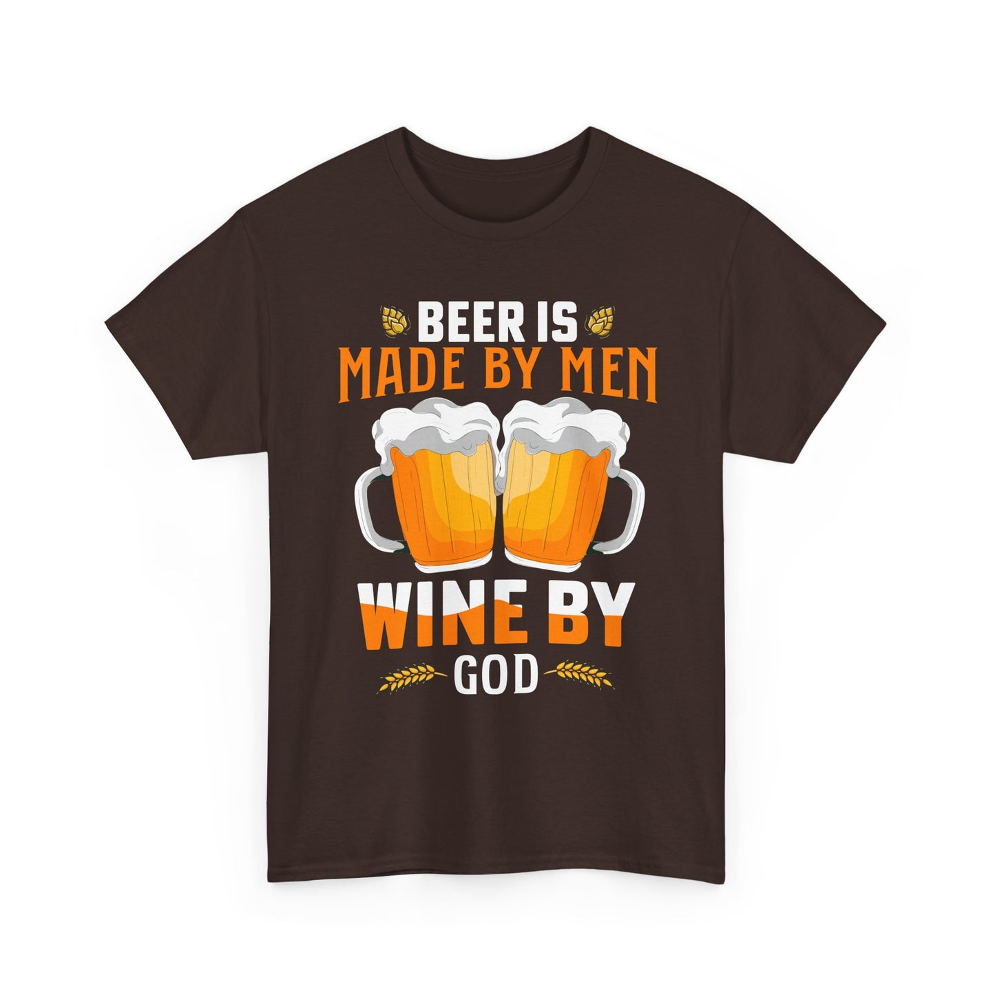 Beer Is Made By Men, Wine By God T-Shirt