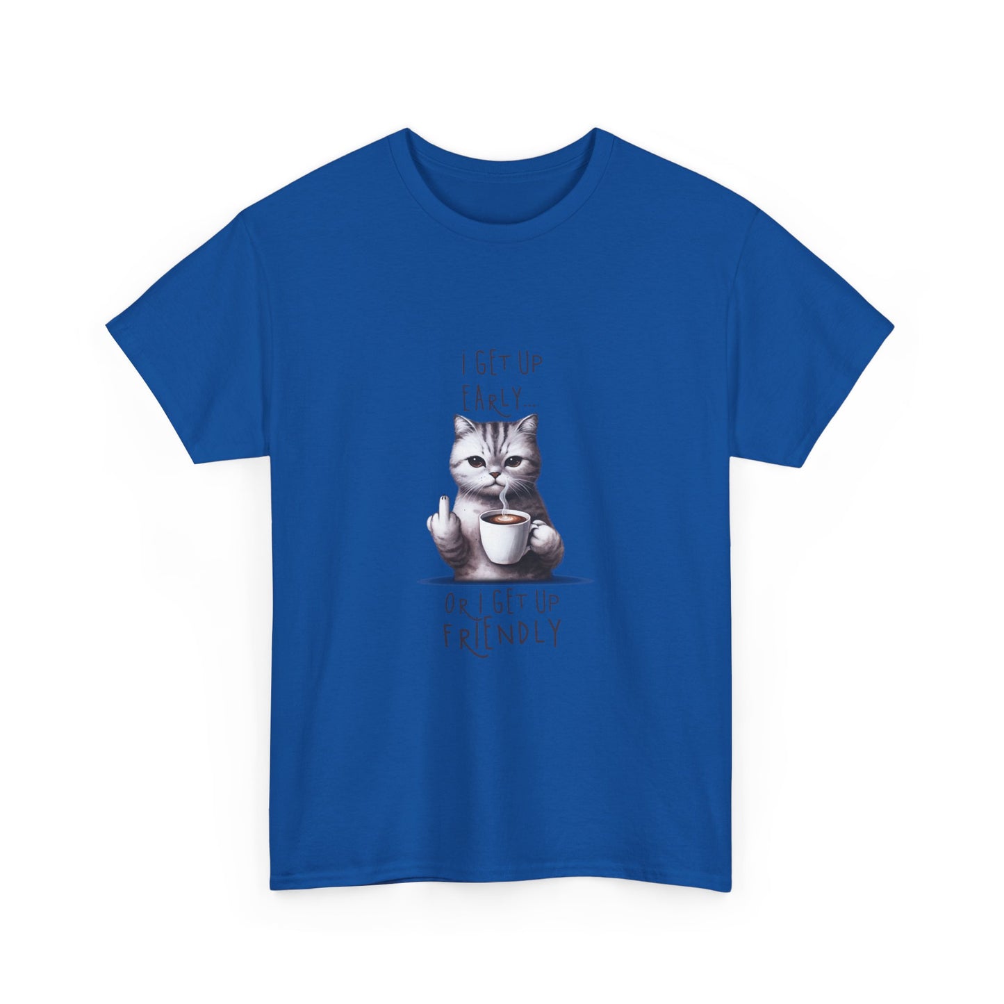Cat Coffee Tee — "I Get Up Early or I Get Up Friendly" Cute Cat Graphic Shirt