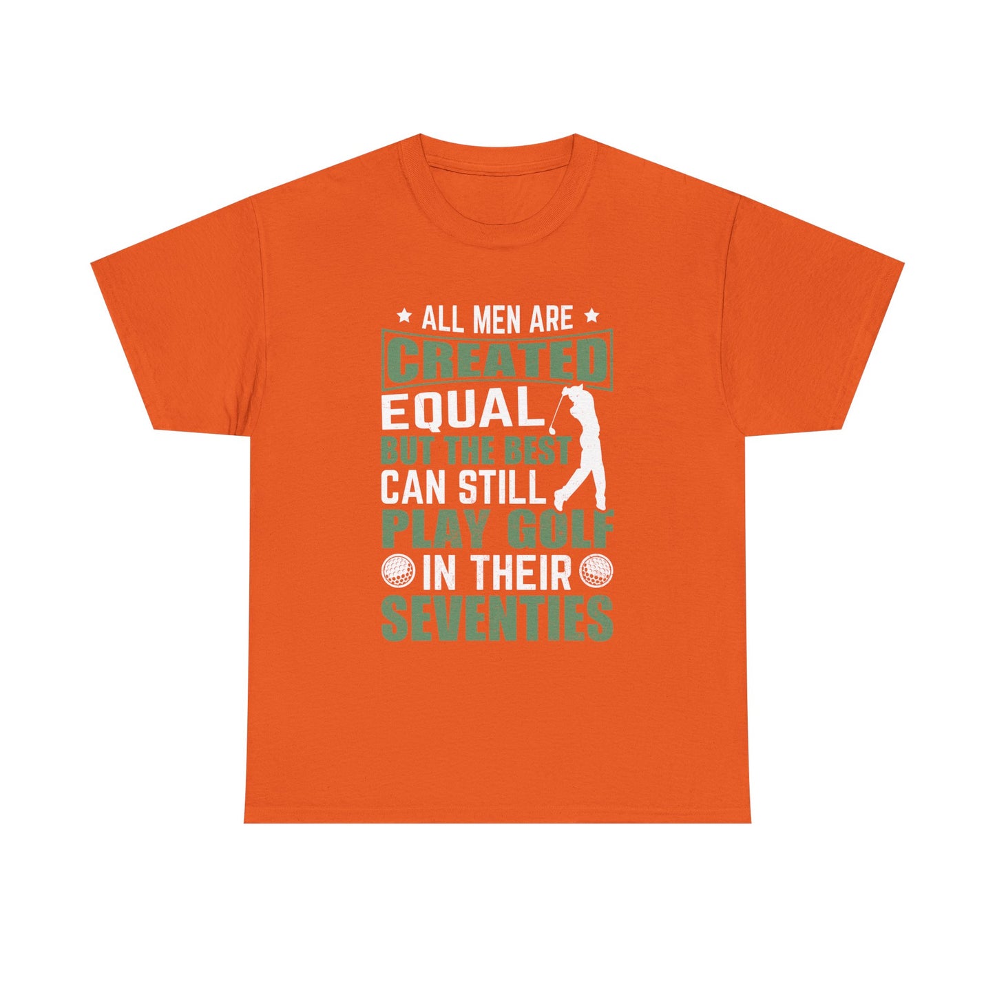 Golf Tee — "All Men Are Created Equal But The Best Can Still Play Golf In Their Seventies" Vintage-Style Shirt