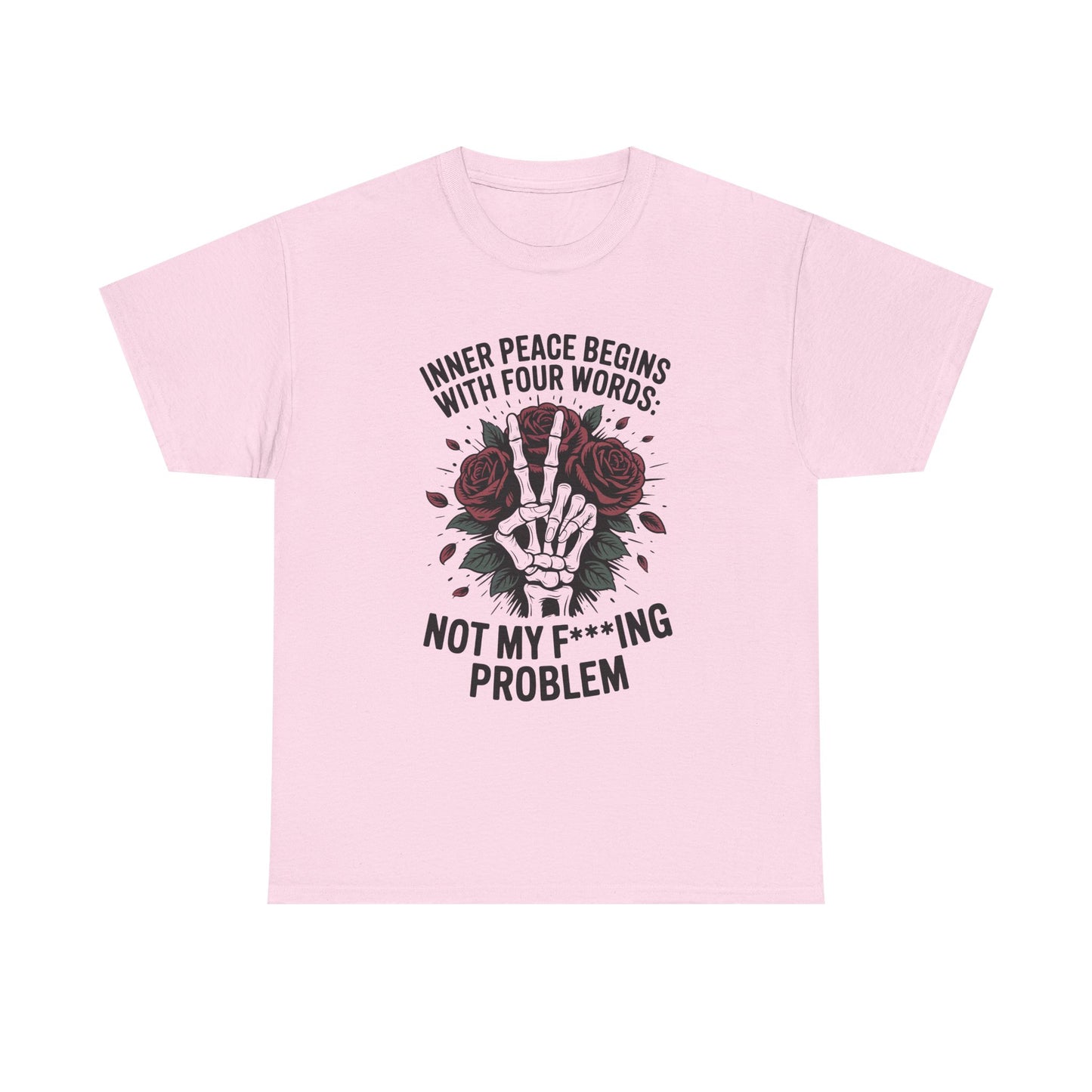 Graphic Tee — "Inner Peace Begins With Four Words: Not My F***ing Problem" Skeleton & Rose T-Shirt